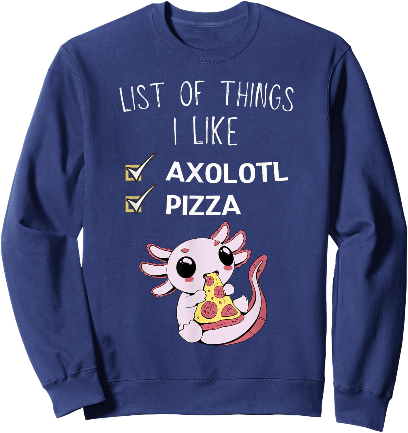 Cute Kawaii Axolotl List Of Things I Like Pizza Lover Sweatshirt - Sweatshirt | Navy