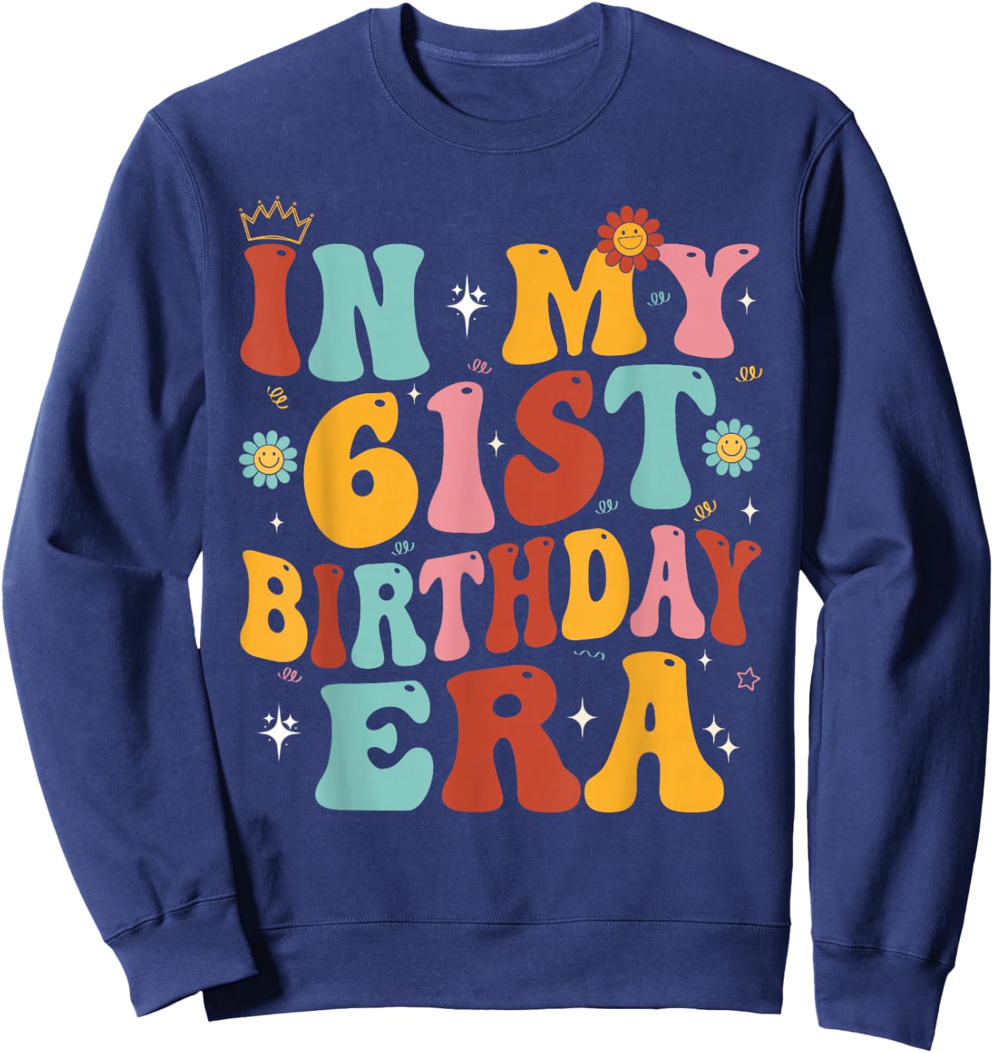 In My 61st Birthday Era Groovy Sixty - One 61 Years Old Sweatshirt - Sweatshirt | Navy