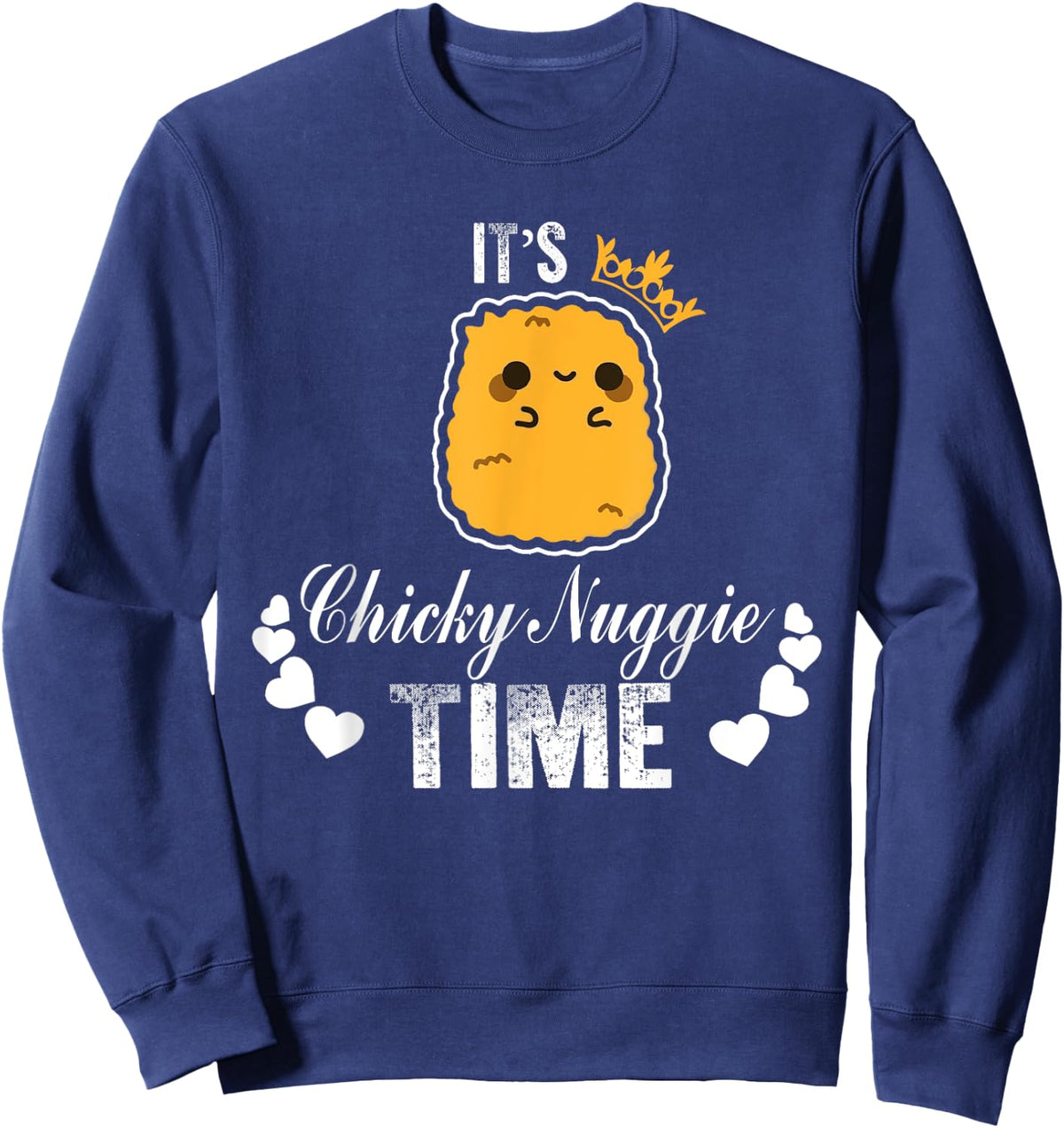 It's Chicky Nuggie Time Chicken Nuggets Joke Pun Meme Foodie Sweatshirt - Sweatshirt | Navy
