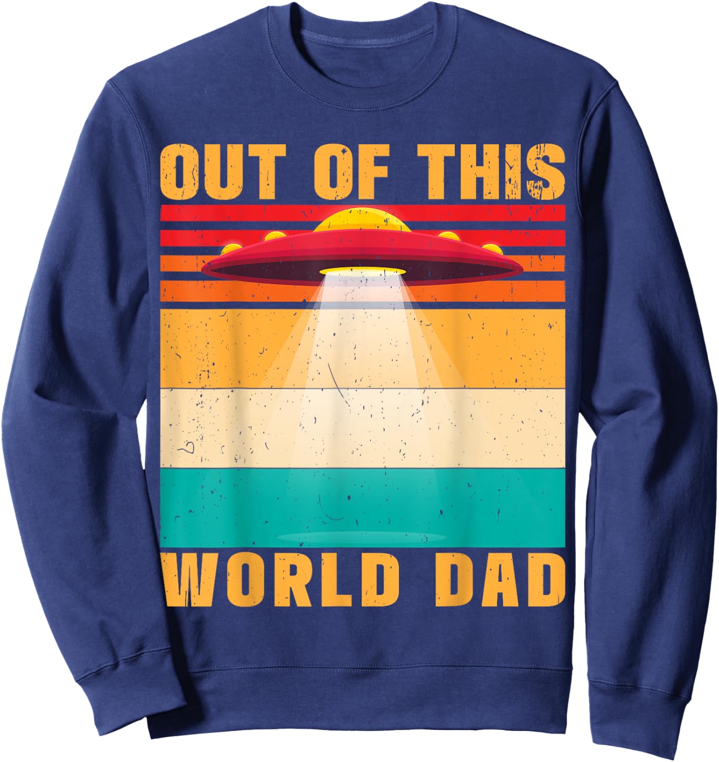 Out Of This World Dad Alien Father's Day Sweatshirt - Sweatshirt | Navy