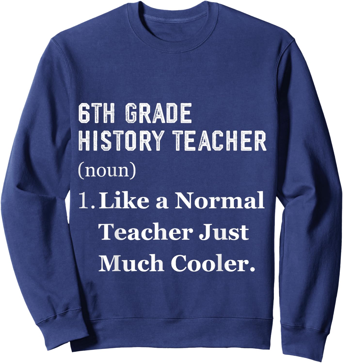 6th Grade History Teacher Sweatshirt - Sweatshirt | Navy