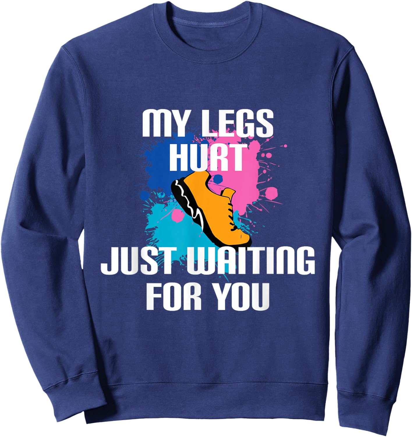 My Legs Hurt Waiting For You - Marathon Spectator Support Sweatshirt - Sweatshirt | Navy