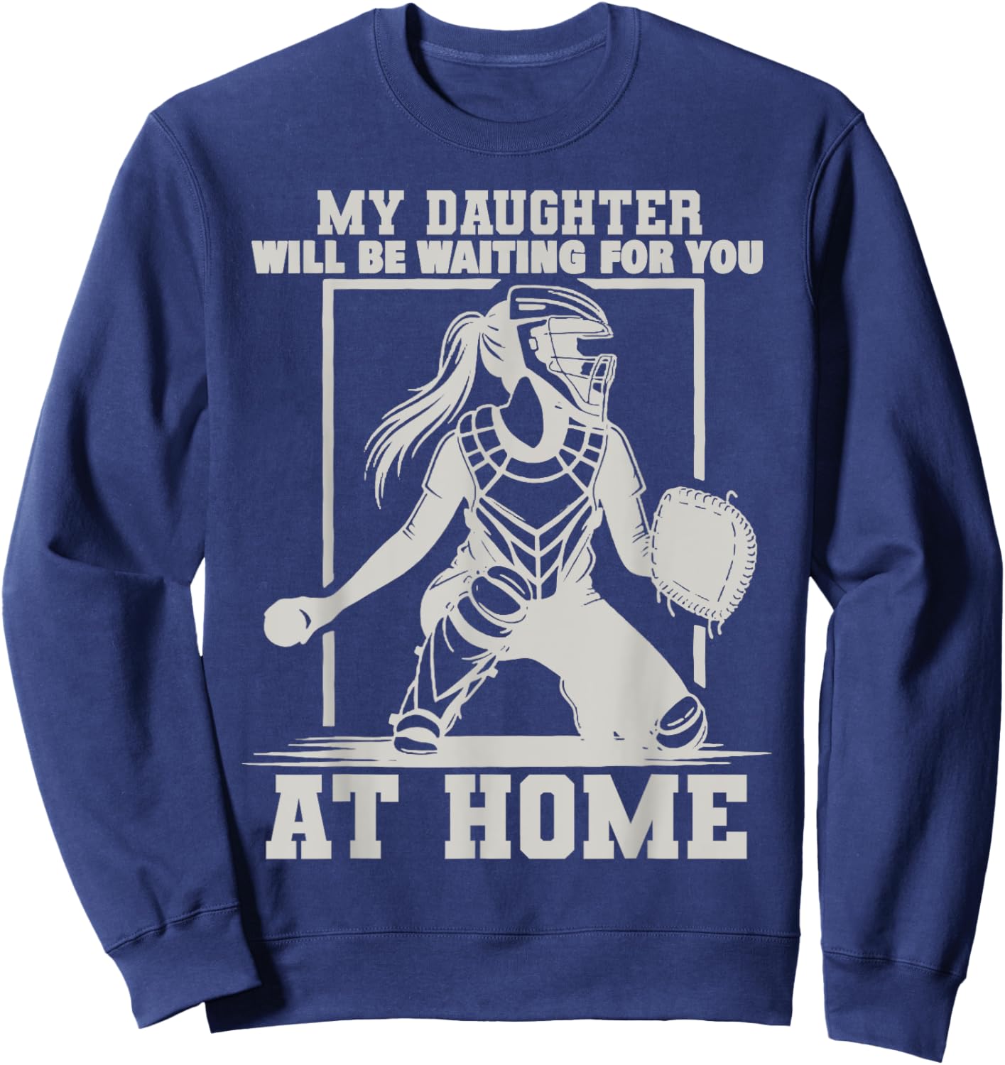 My Daughter Will Be Waiting For You At Home Baseball Lover Sweatshirt - Sweatshirt | Navy
