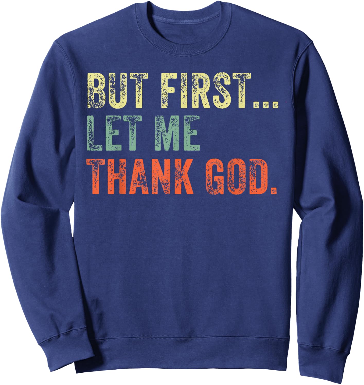 But First Let Me Thank God Funny Vintage Sweatshirt - Sweatshirt | Navy