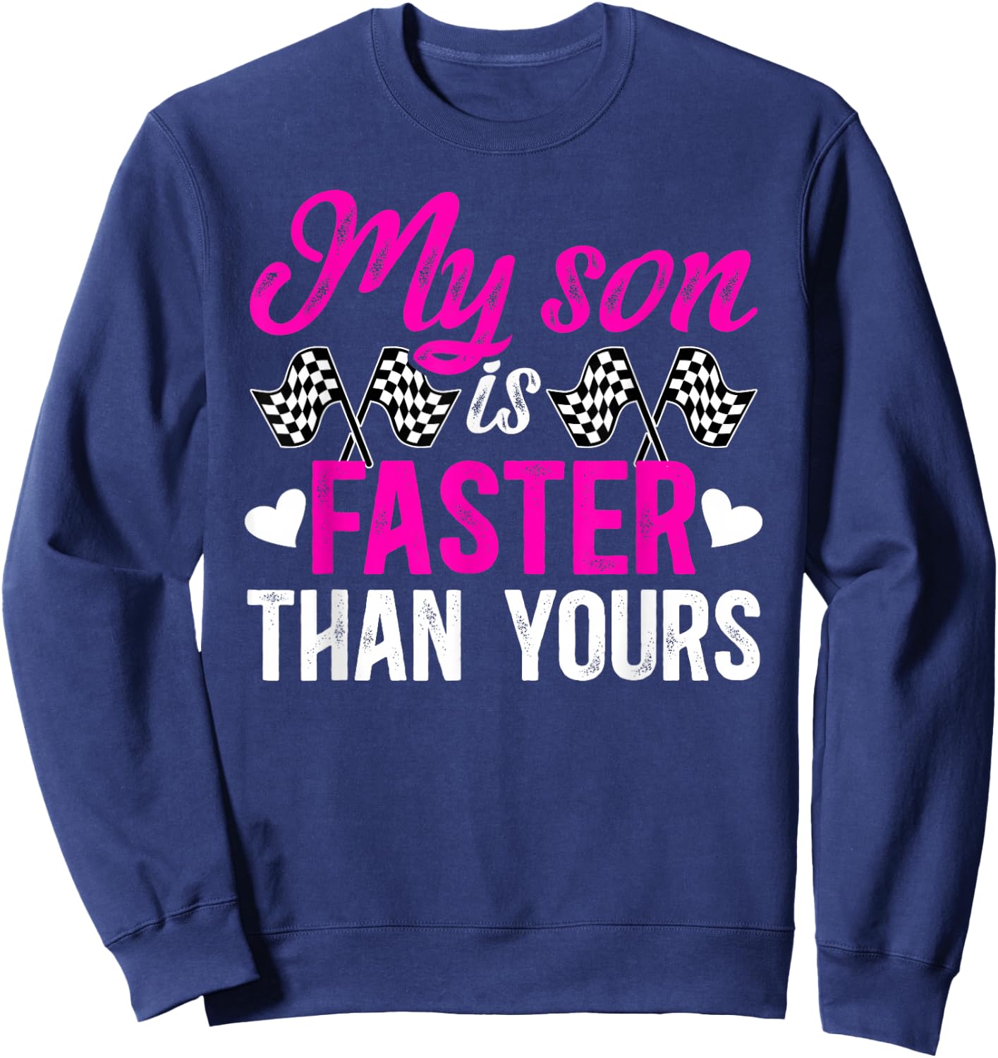 My Son Is Faster Racing Mom Of A Racer Mama Racing Mother Sweatshirt - Sweatshirt | Navy