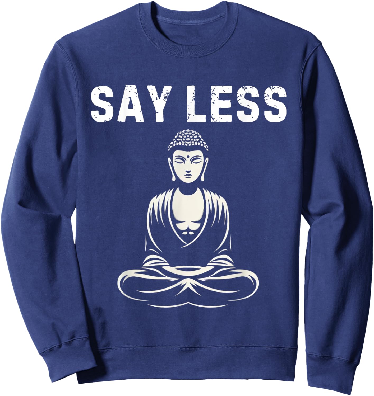 Say Less Zen Buddha Meditating Funny Z Generation Slang Sweatshirt - Sweatshirt | Navy