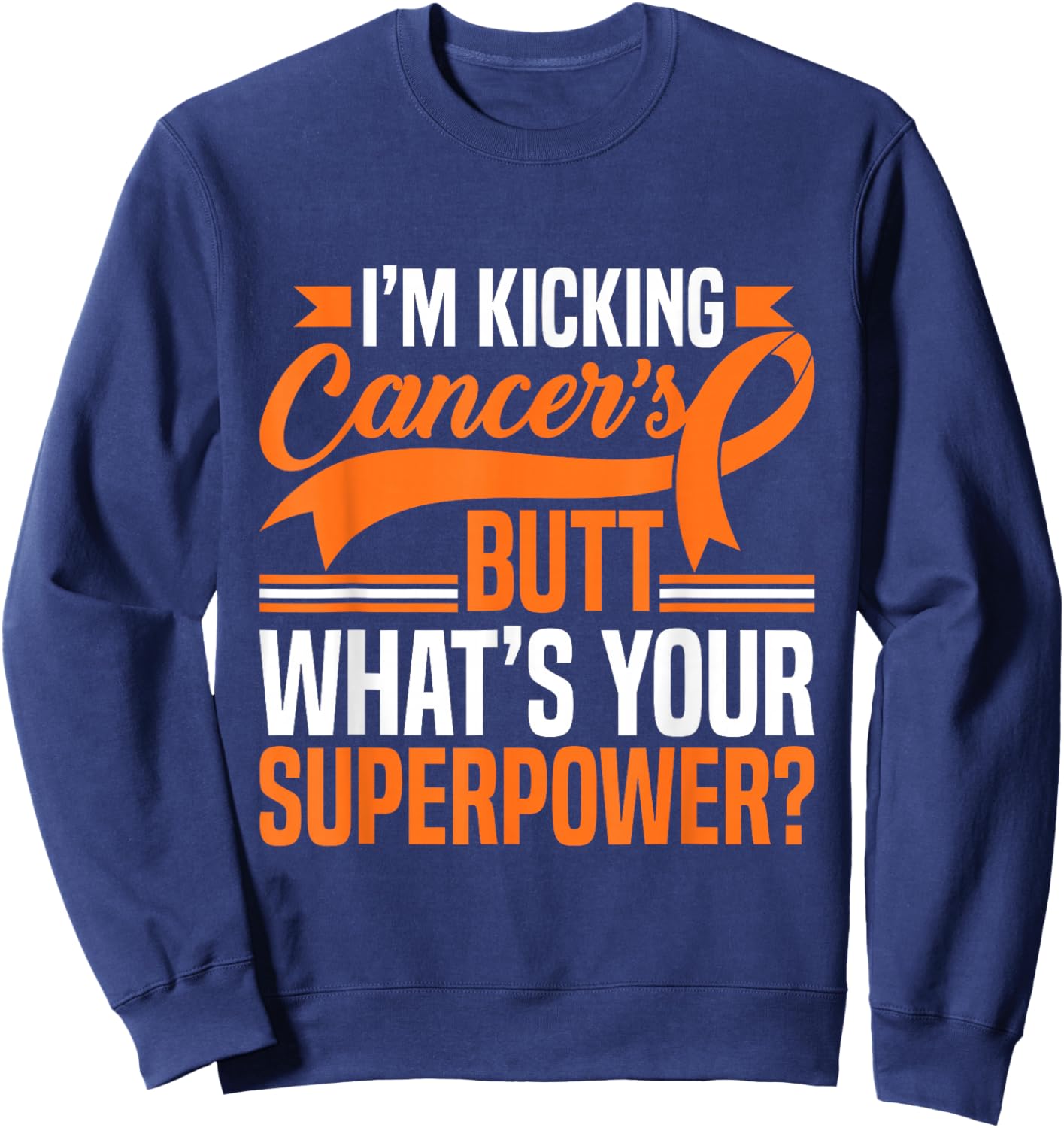 Kicking Cancers Butt Superpower Kidney Cancer Awareness Sweatshirt - Sweatshirt | Navy