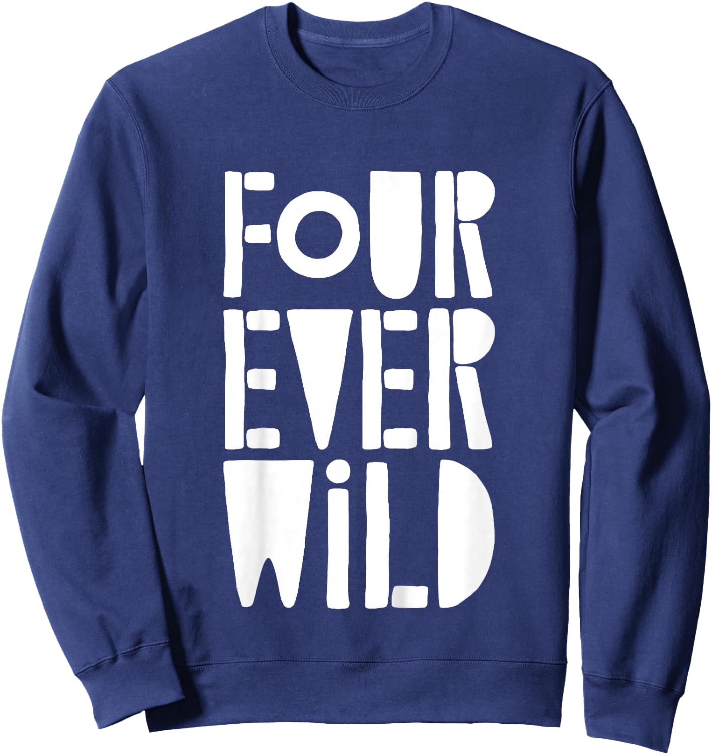Four Ever Wild Shirt Little Boy Girl Four Year Old Birthday Sweatshirt - Sweatshirt | Navy