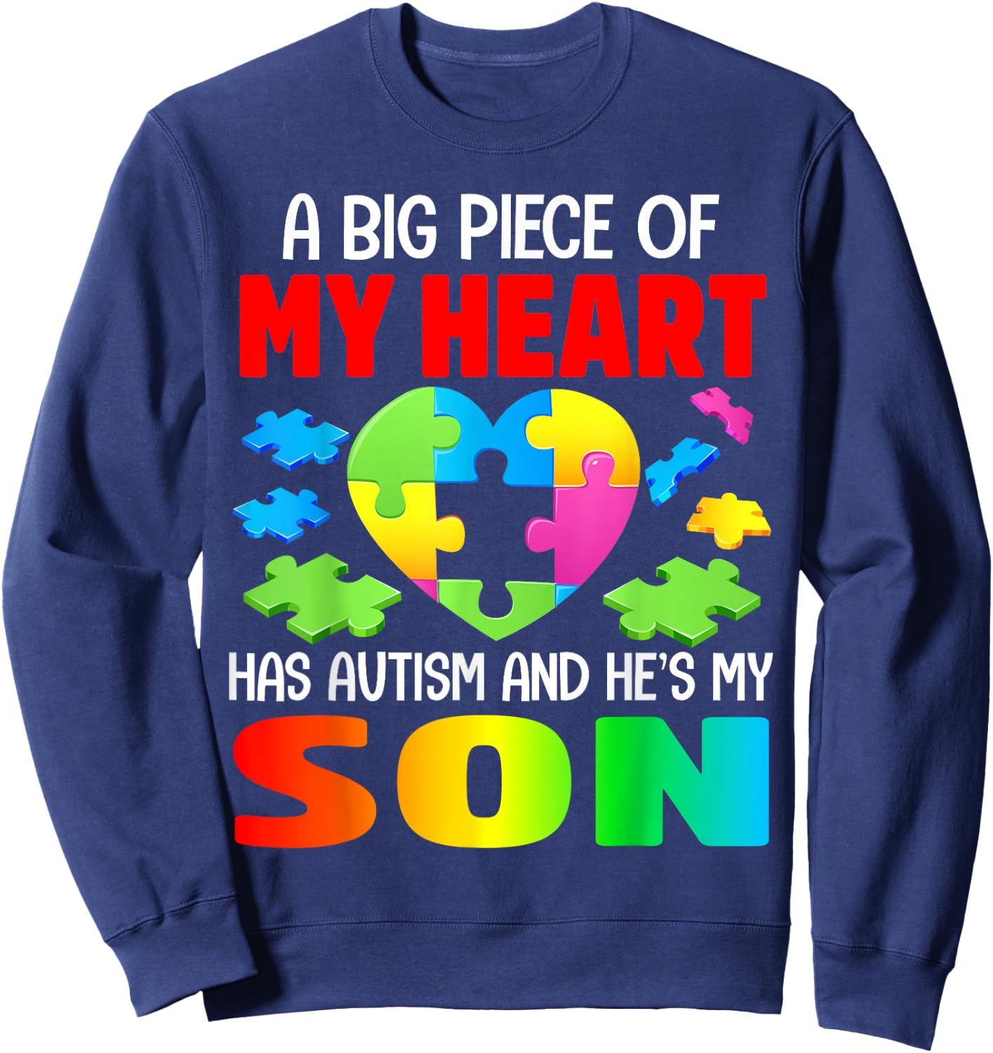A Big Piece of My Heart Has Autism and He's My Son Sweatshirt - Sweatshirt | Navy