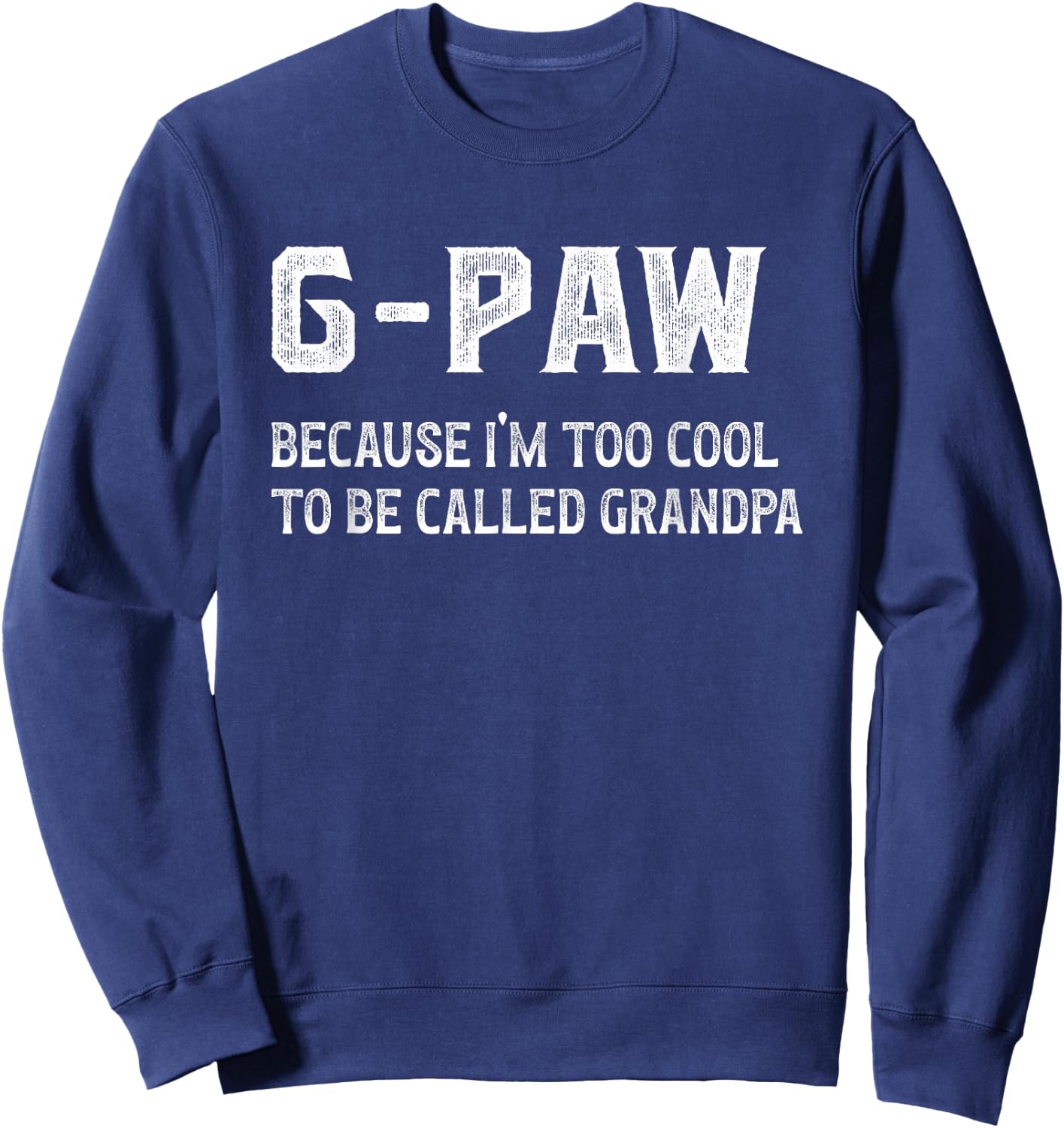 G-Paw I'm Too Cool G-Paw Grandpa G-Paw Grandfather , Small, Black Sweatshirt - Sweatshirt | Navy
