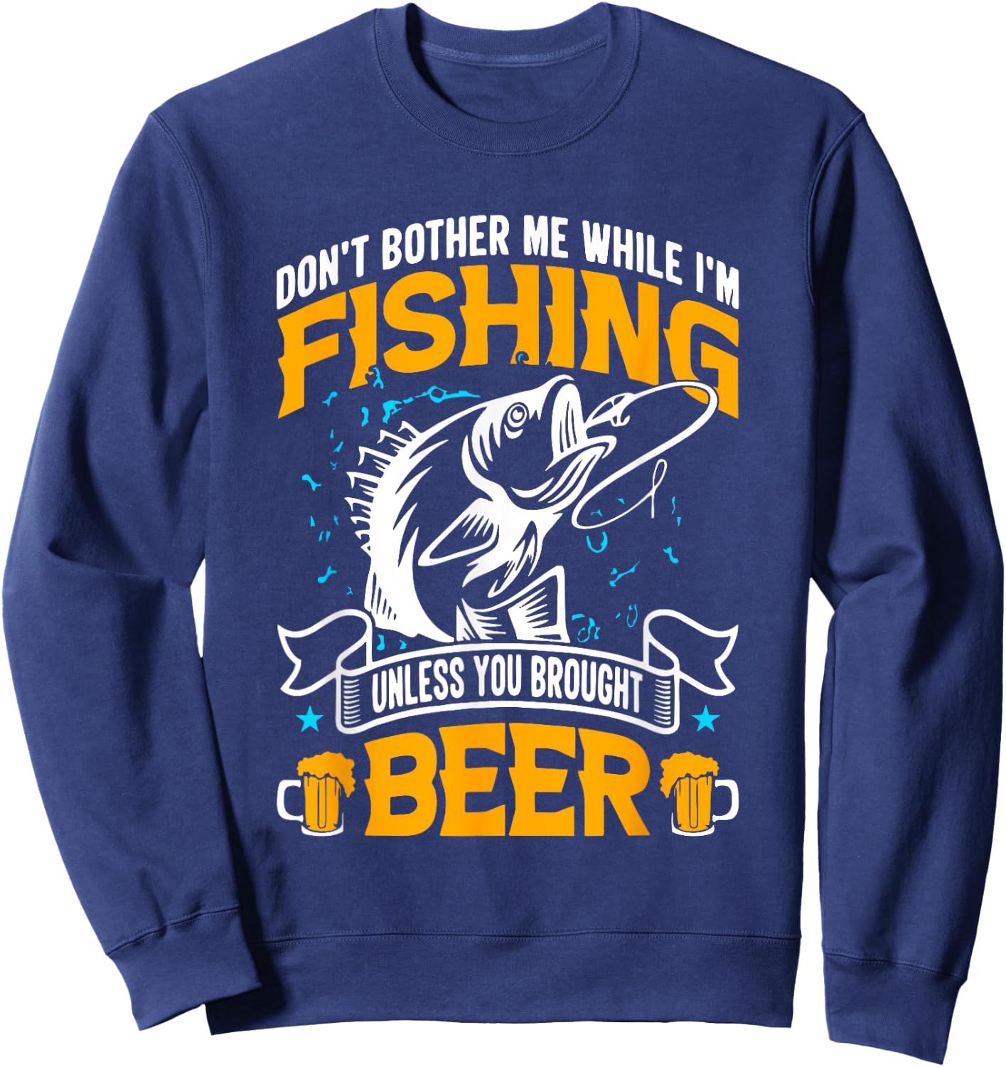 Don't Bother Me While I Am Fishing Unless You Brought Beer Sweatshirt - Sweatshirt | Navy