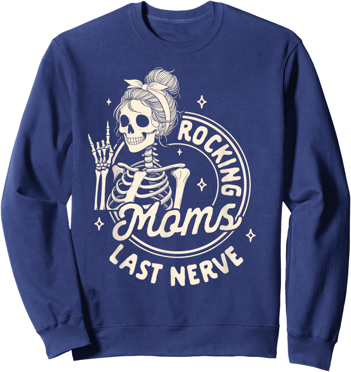 Mom Life Skeleton Motherhood Mama Rockin Moms Last Nerve Sweatshirt - Sweatshirt | Navy