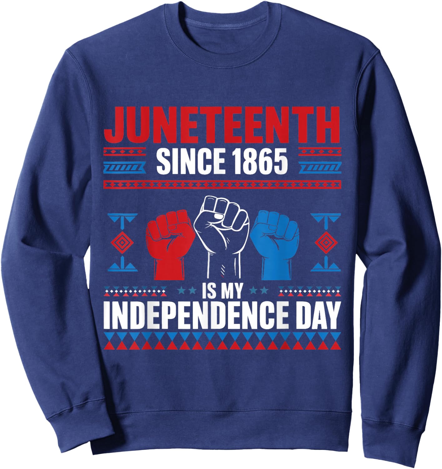 Juneteenth Is My Independence Day 1865 Red White Blue Men Sweatshirt - Sweatshirt | Navy