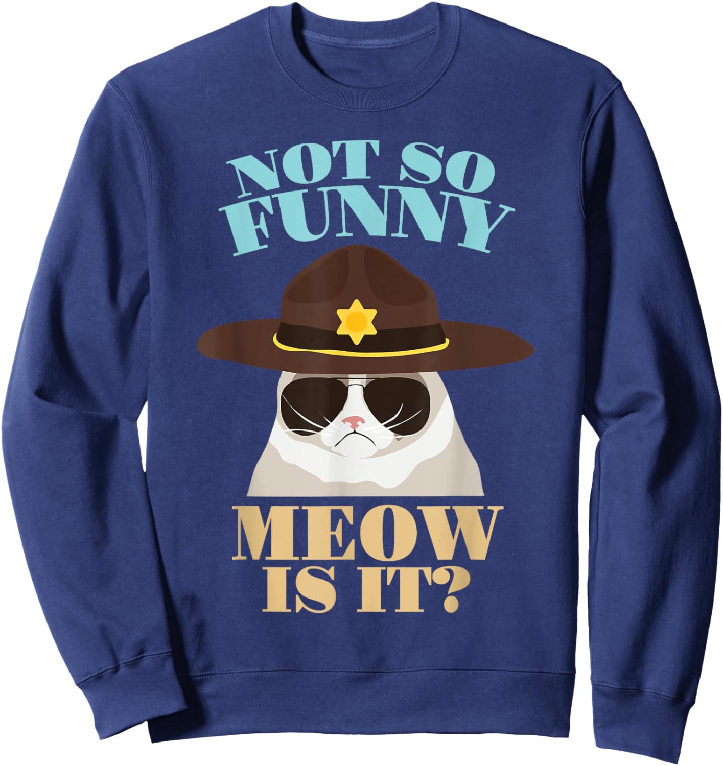 Not So Funny Meow Is It? - Funny State Trooper Cat Design Sweatshirt - Sweatshirt | Navy