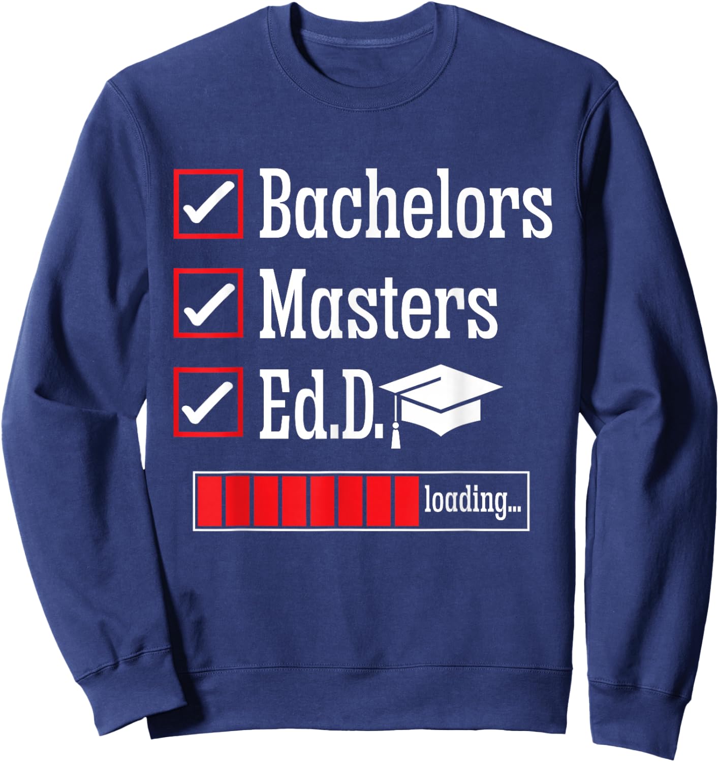 Ed.D. Doctorate Graduation Loading Doctor of Education Sweatshirt - Sweatshirt | Navy