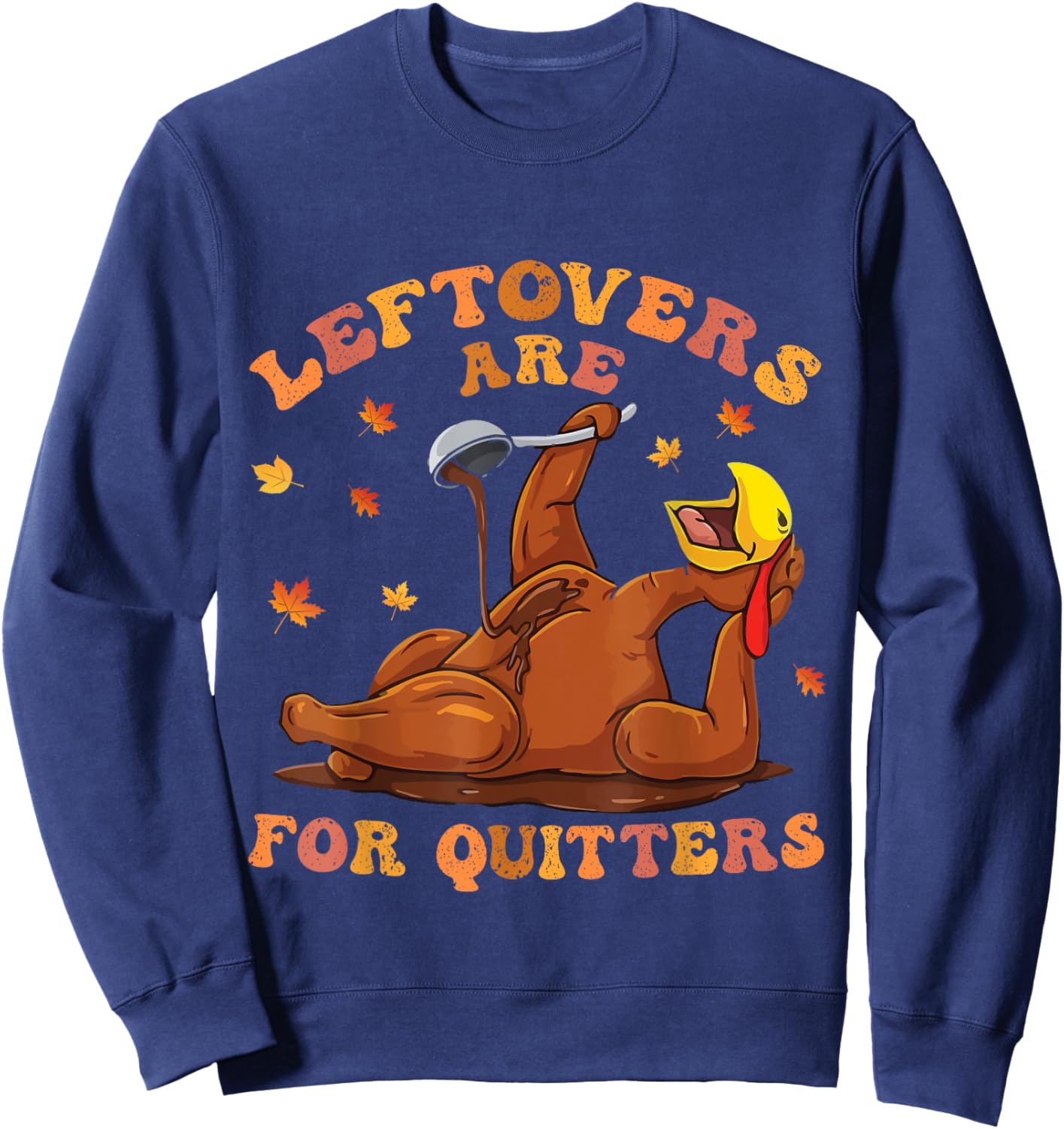 women's Leftovers Are For Quitters Thanksgiving Turkey Men Sweatshirt - Sweatshirt | Navy