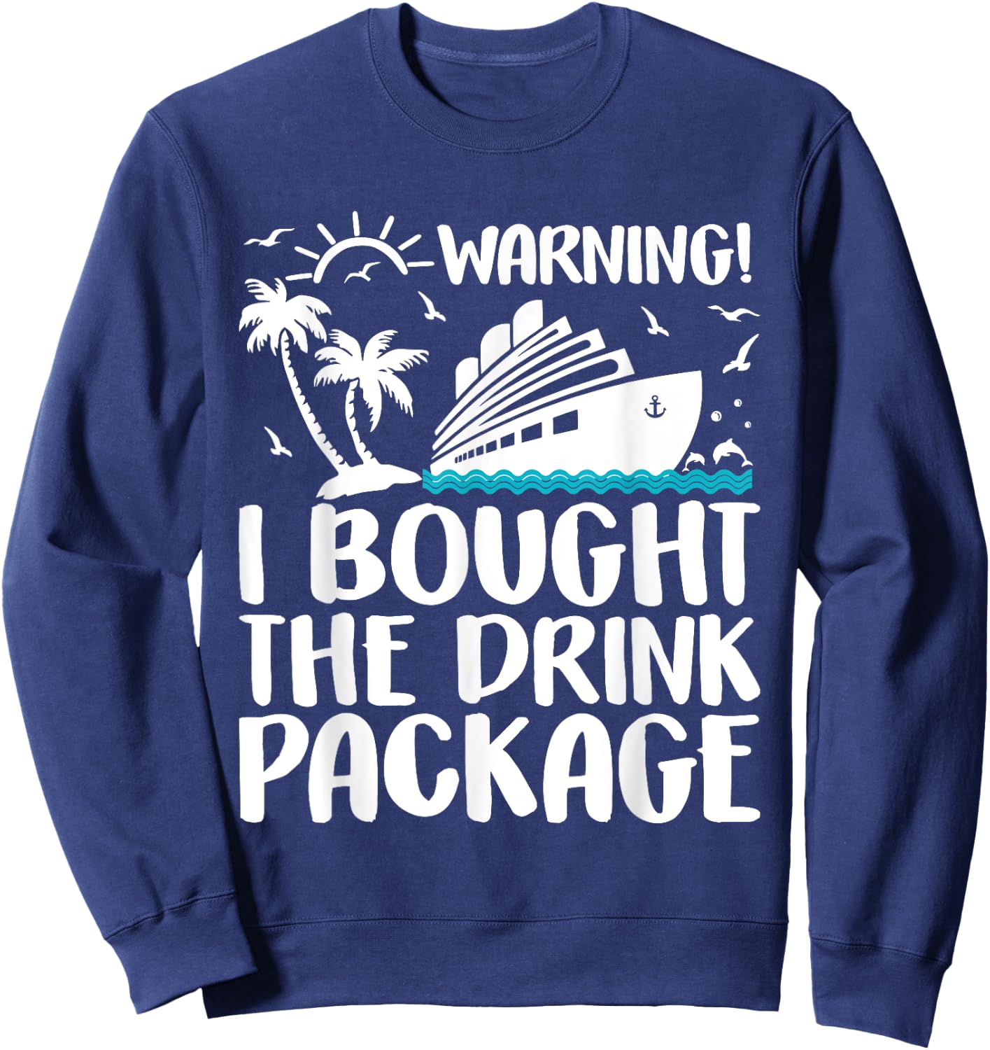 Warning I Bought The Drink Package Cruise Ship Sweatshirt - Sweatshirt | Navy