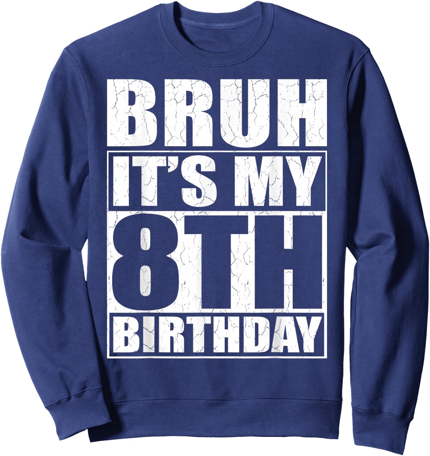 Bruh It's My 8th Birthday 8yr I'm 8 Year Old Birthday Gift Sweatshirt - Sweatshirt | Navy