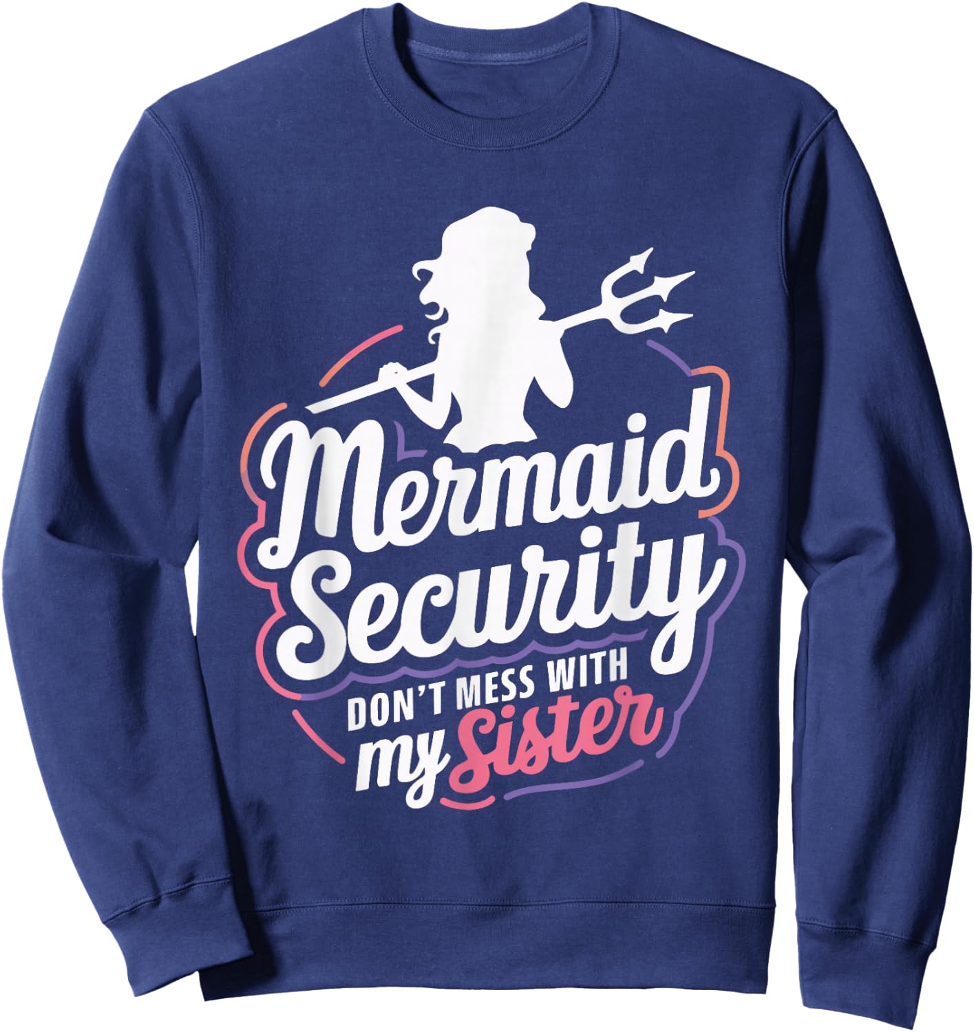 Mermaid Security Don't Mess With My Mermaid Sweatshirt - Sweatshirt | Navy