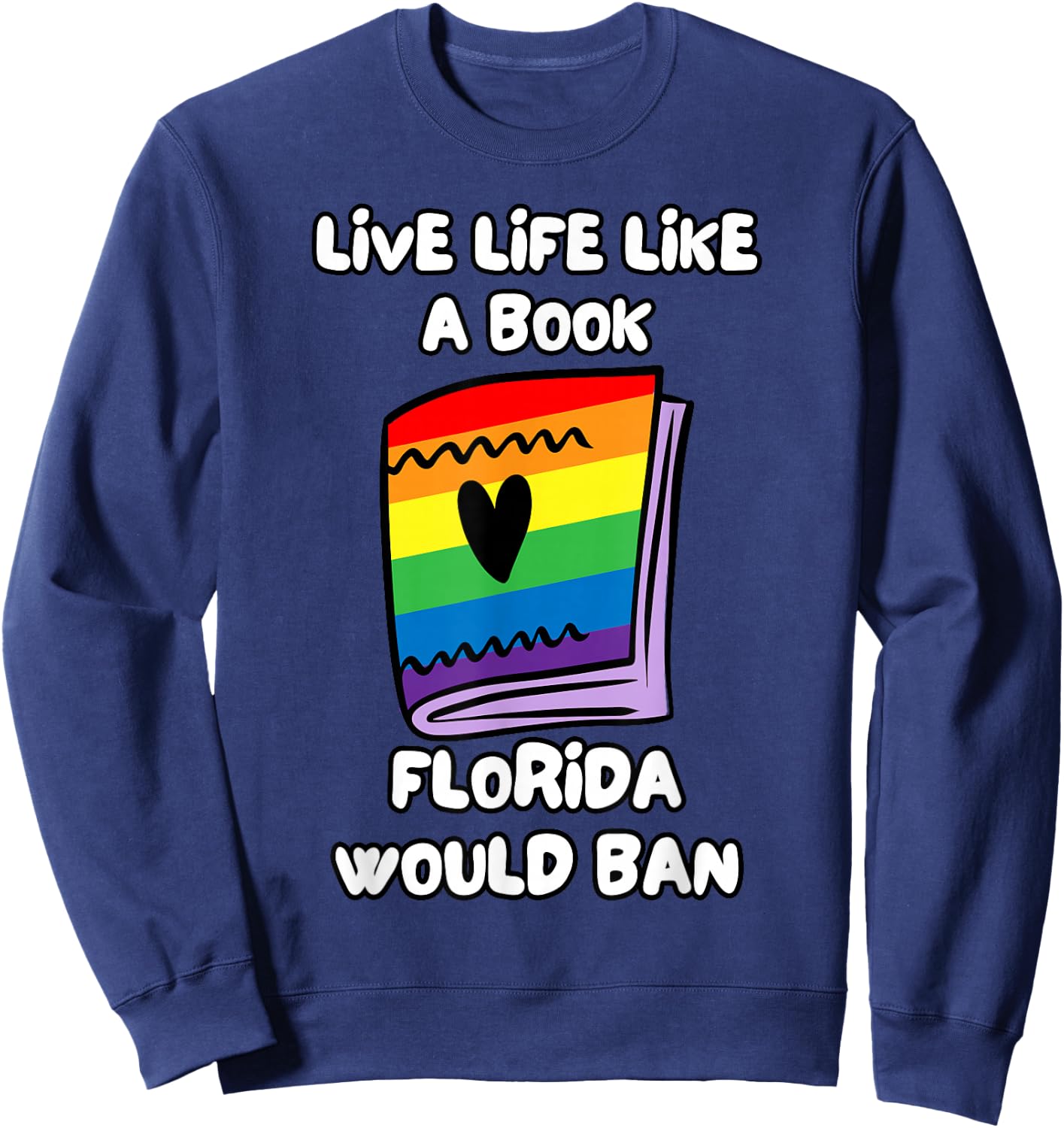 Live Life Like A Book Florida Would Ban Sweatshirt - Sweatshirt | Navy