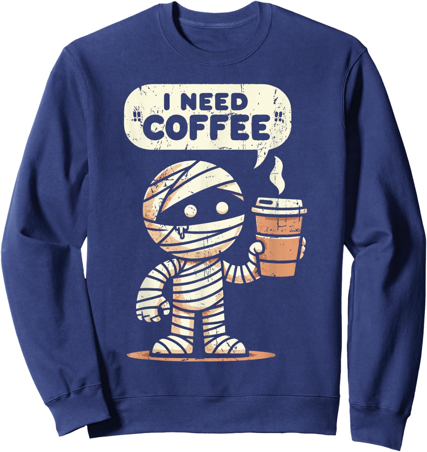 Mummy Halloween i Need Coffee Funny Sarcastic Caffeine Funny Sweatshirt - Sweatshirt | Navy