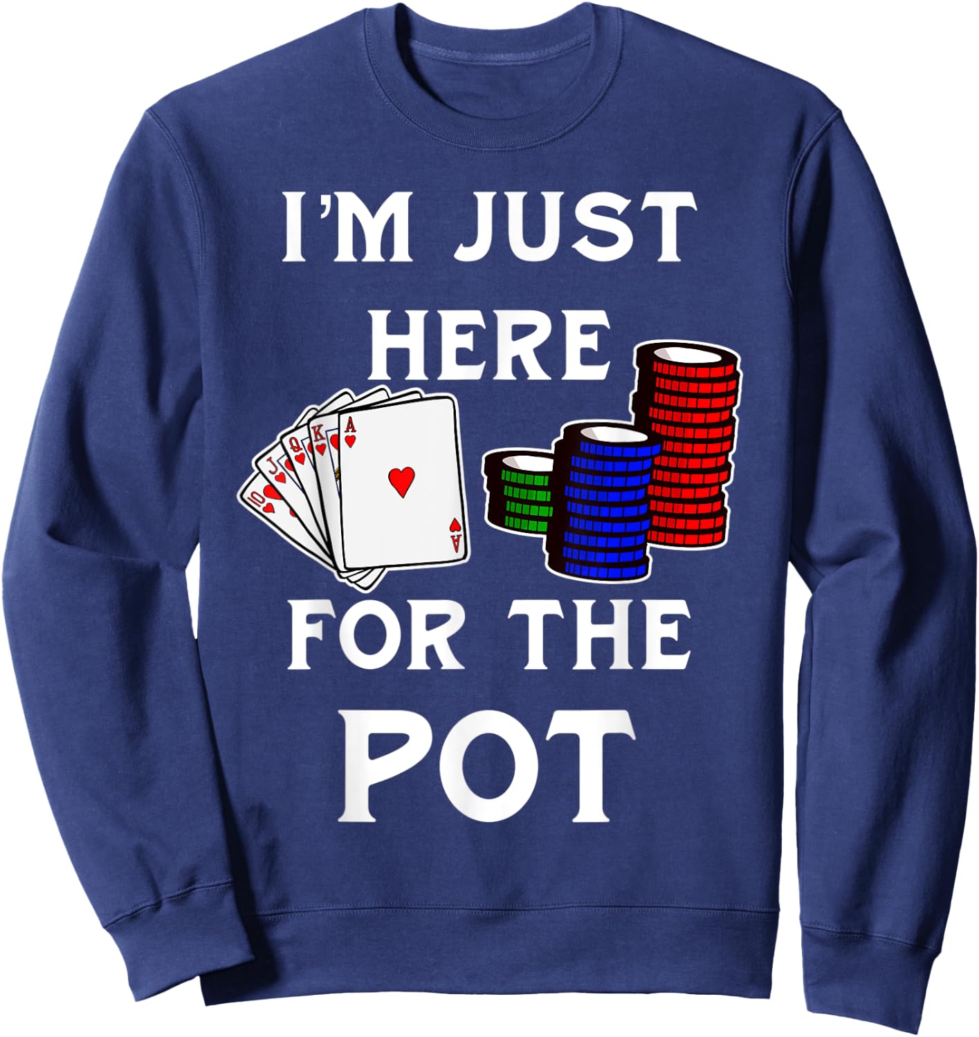 Funny Poker Gambling Shirt I'm Just Here For The Pot Sweatshirt - Sweatshirt | Navy