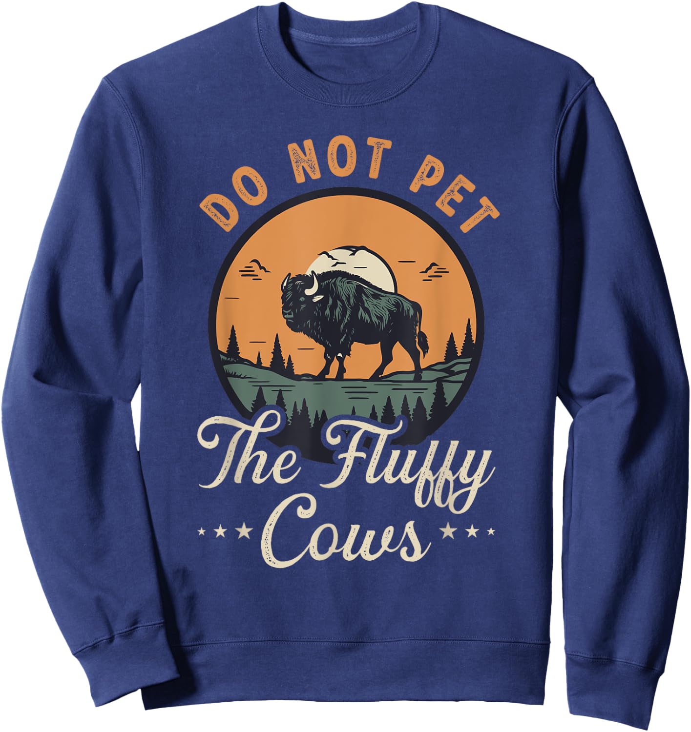 Do Not Pet the Fluffy Cows Bison Yellowstone National Park Sweatshirt - Sweatshirt | Navy