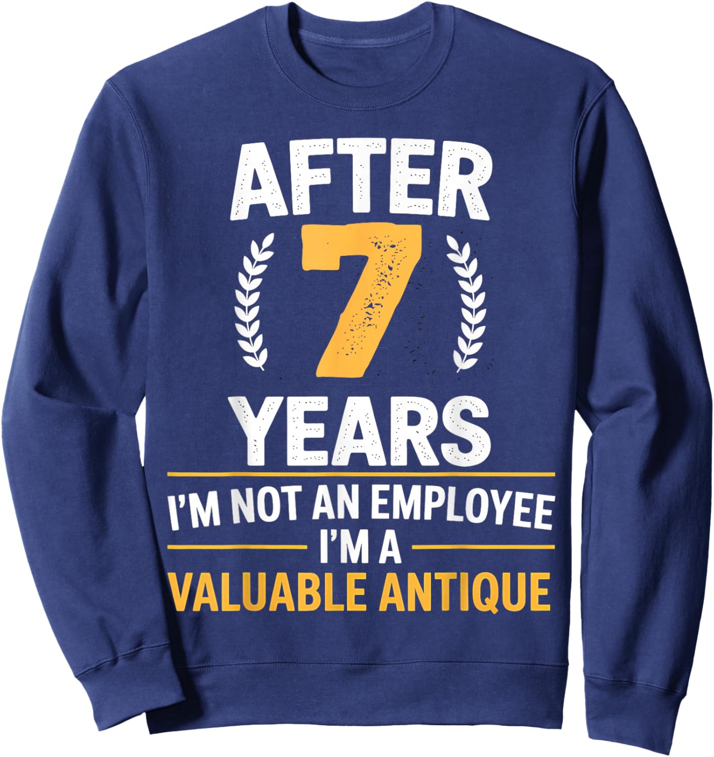 7 years work anniversary Funny 7 Year Service anniversary Sweatshirt - Sweatshirt | Navy