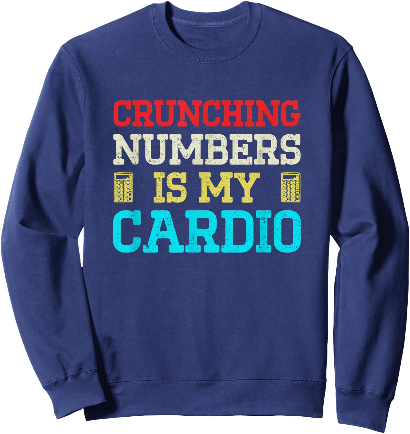 Crunching Numbers Is My Cardio Sweatshirt - Sweatshirt | Navy
