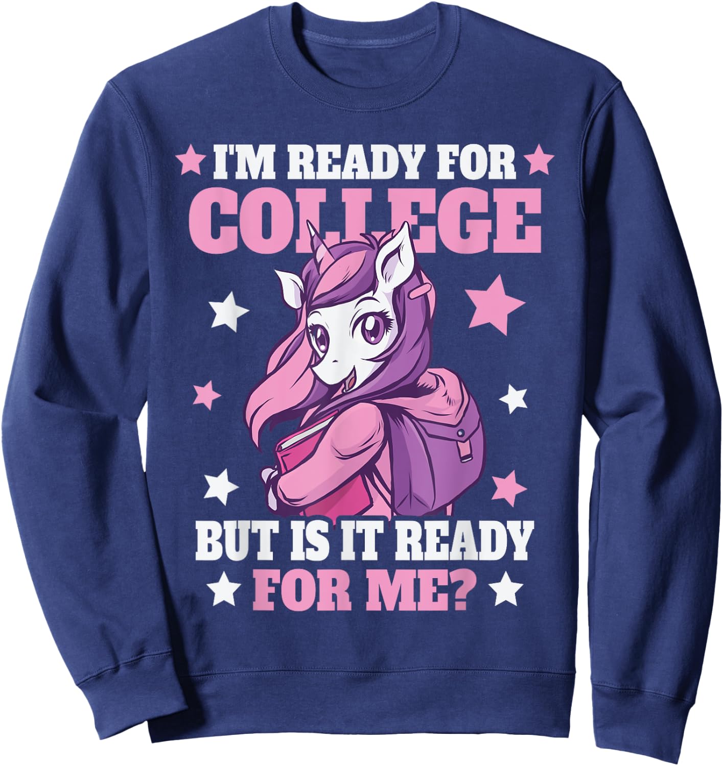 I'm Ready For College But Is It Ready For Me? Sweatshirt - Sweatshirt | Navy