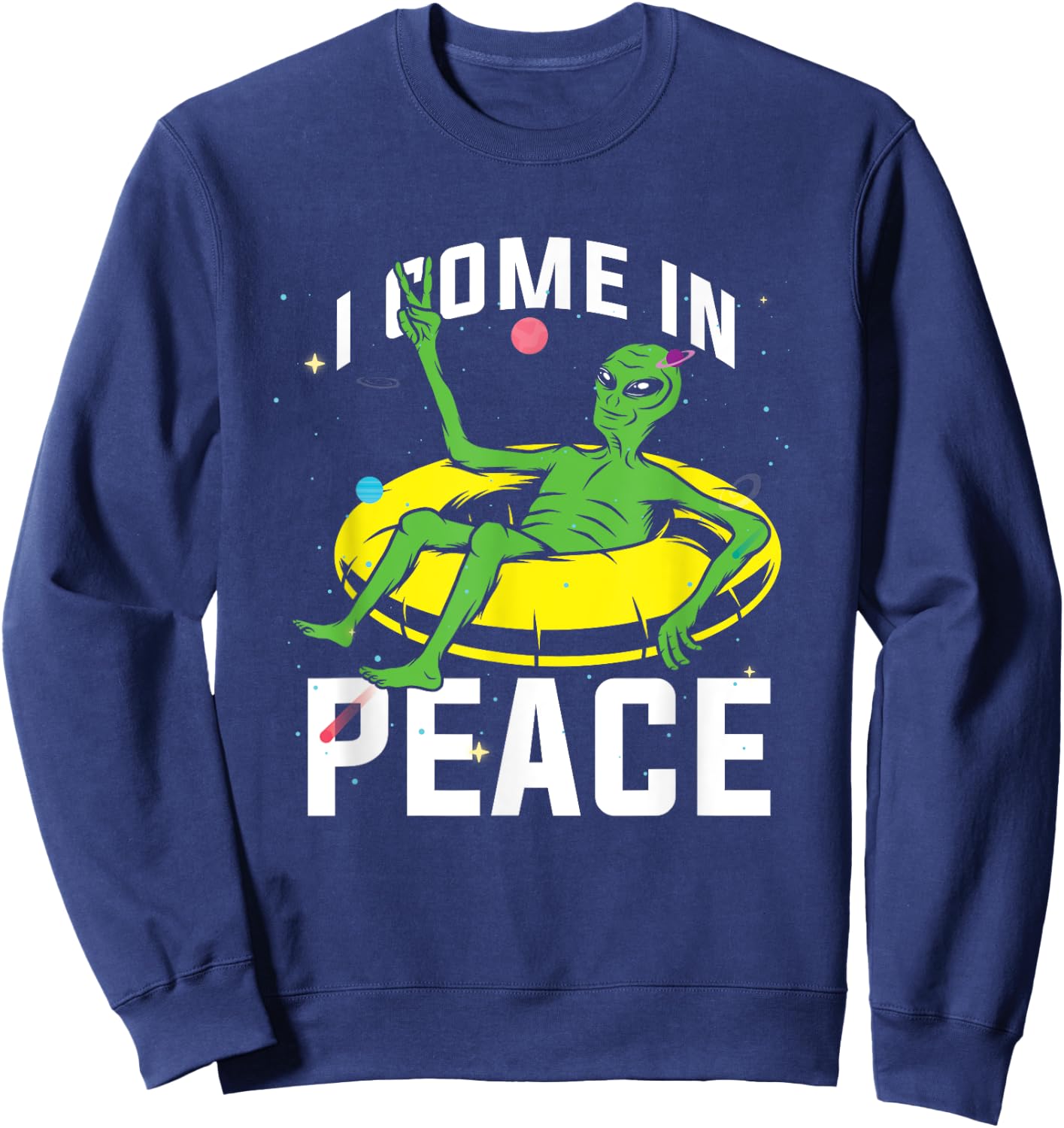 I Come In Peace UFO Alien World Planet Hippie Pacifist Love Sweatshirt - Sweatshirt | Navy