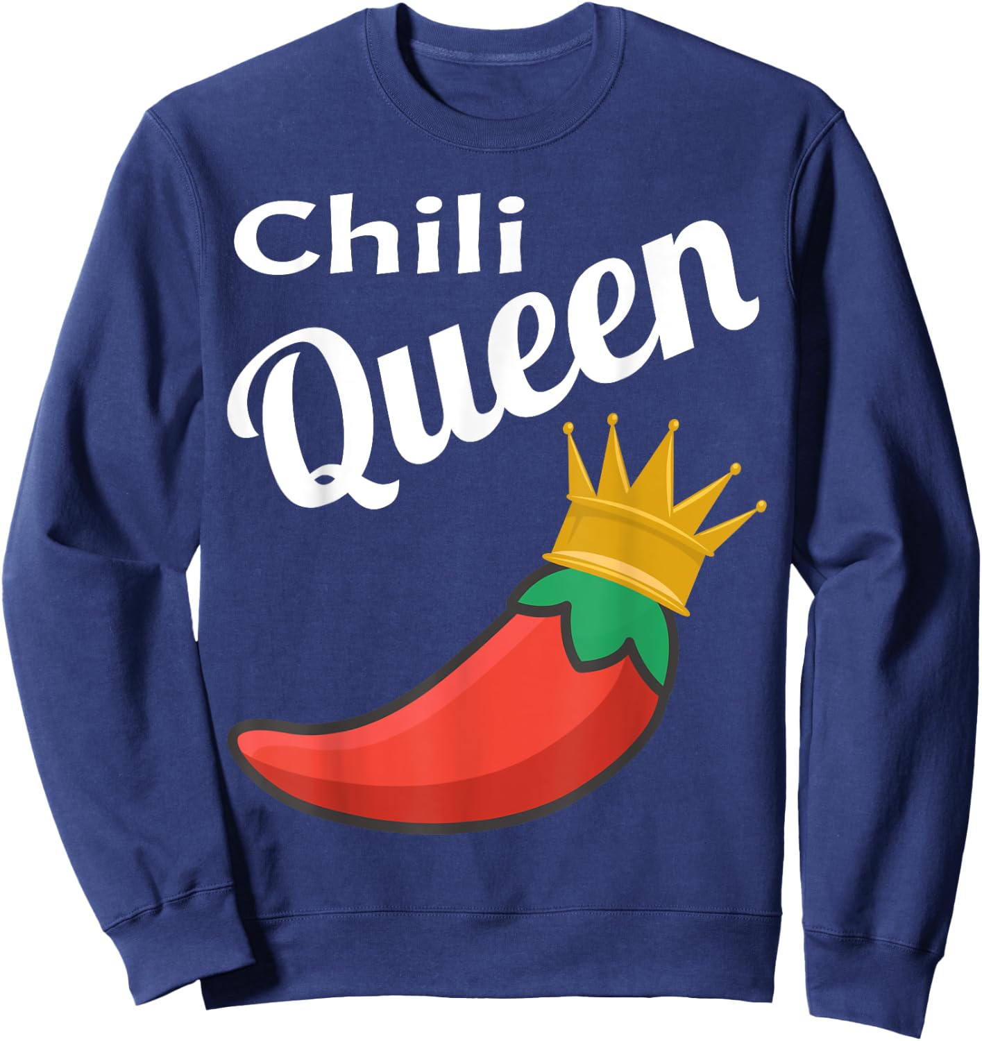 Chili Queen Funny Chili Cook Off Winner Foodie Funny Saying Sweatshirt - Sweatshirt | Navy