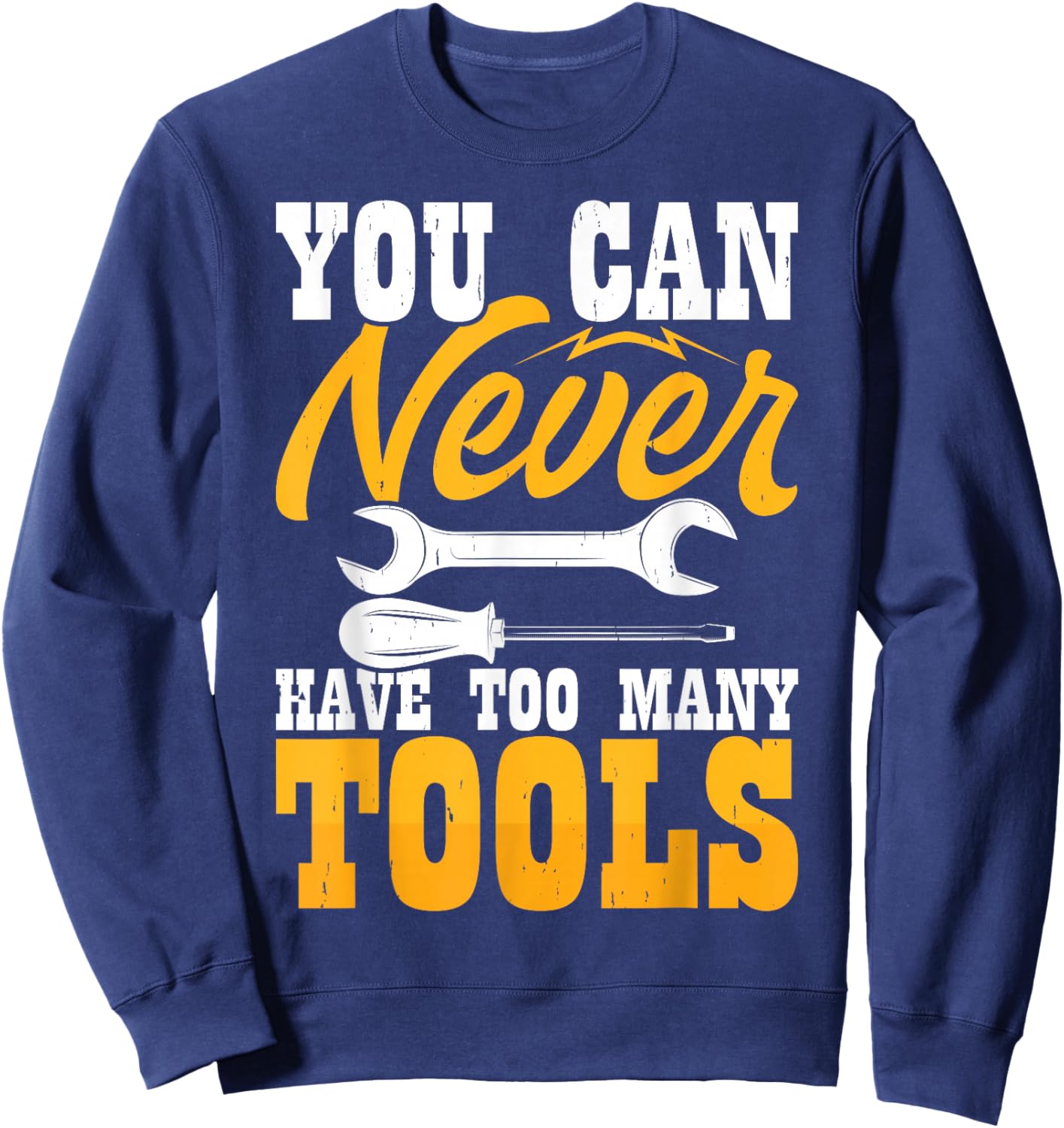 You Can Never Have Too Many Tools Sweatshirt - Sweatshirt | Navy