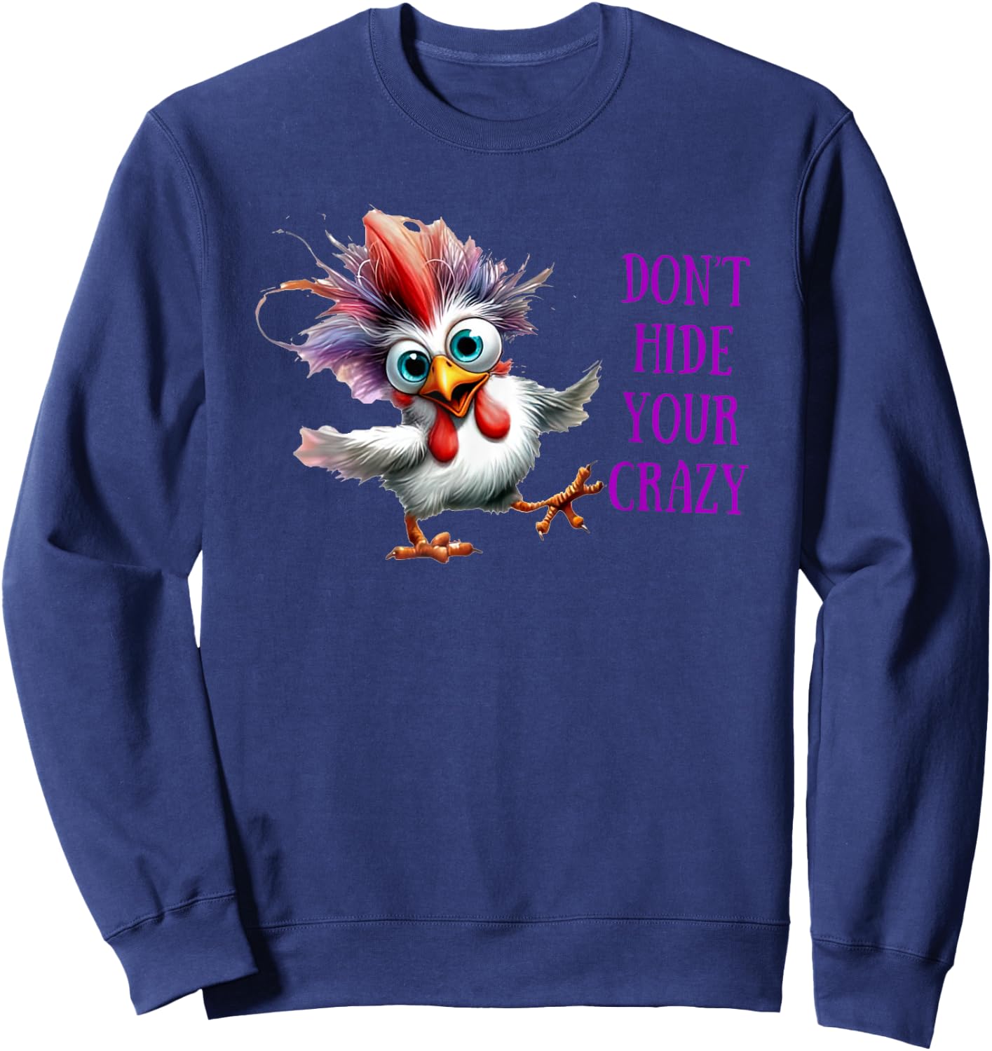 Chicken Don’t Hide Your Crazy Sweatshirt - Sweatshirt | Navy