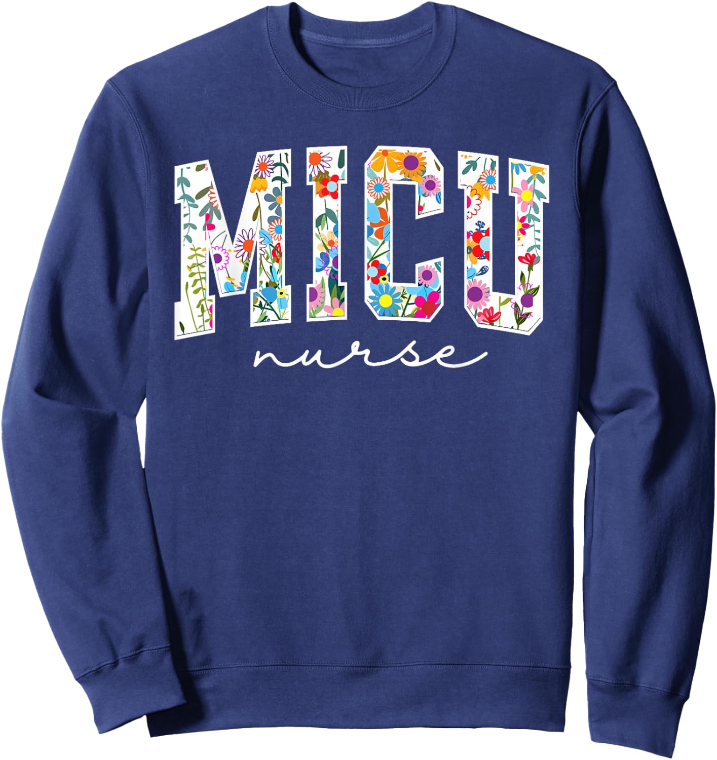 Floral MICU Nurse Floral MICU Nurse Medical Intensive Care U Sweatshirt - Sweatshirt | Navy