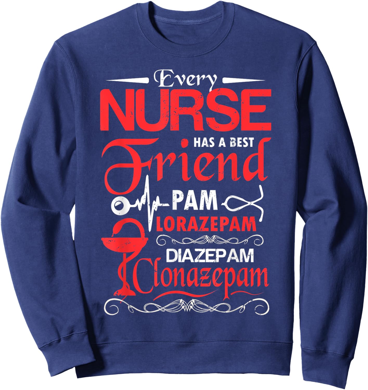 Every nurse has a best friend pam lorazepam diazepam clonaz Sweatshirt - Sweatshirt | Navy