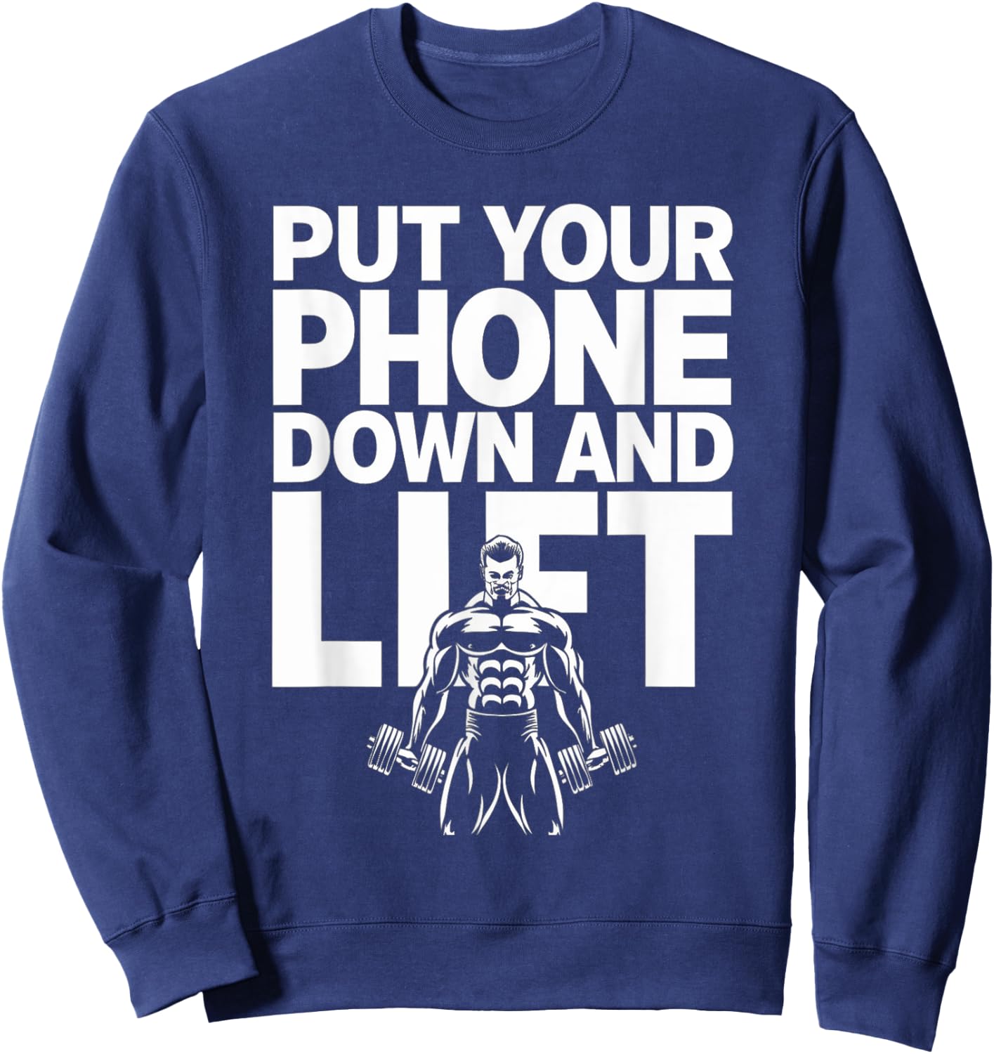 Put Your Phone Down And Lift Gym Etiquette Fitness Rules Sweatshirt - Sweatshirt | Navy