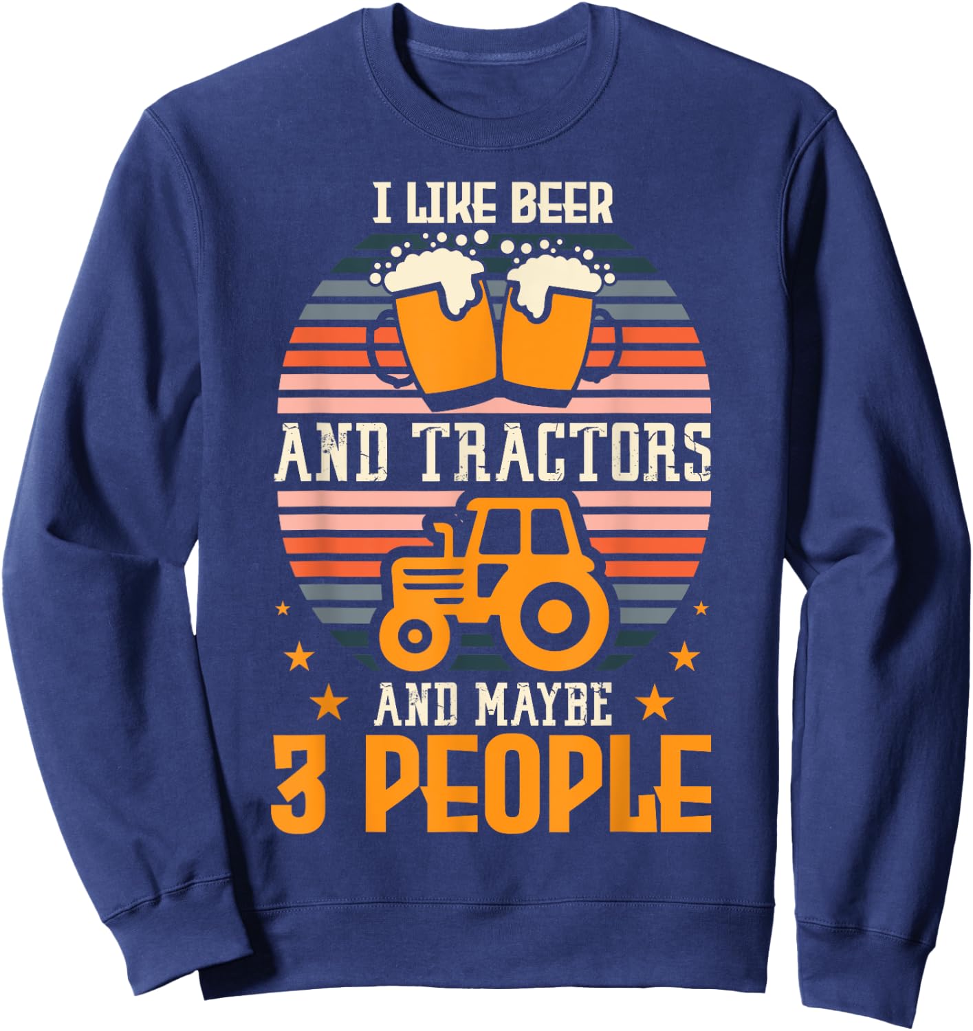 I Like Beer And Tractors And Maybe 3 People Farming Farm Sweatshirt - Sweatshirt | Navy