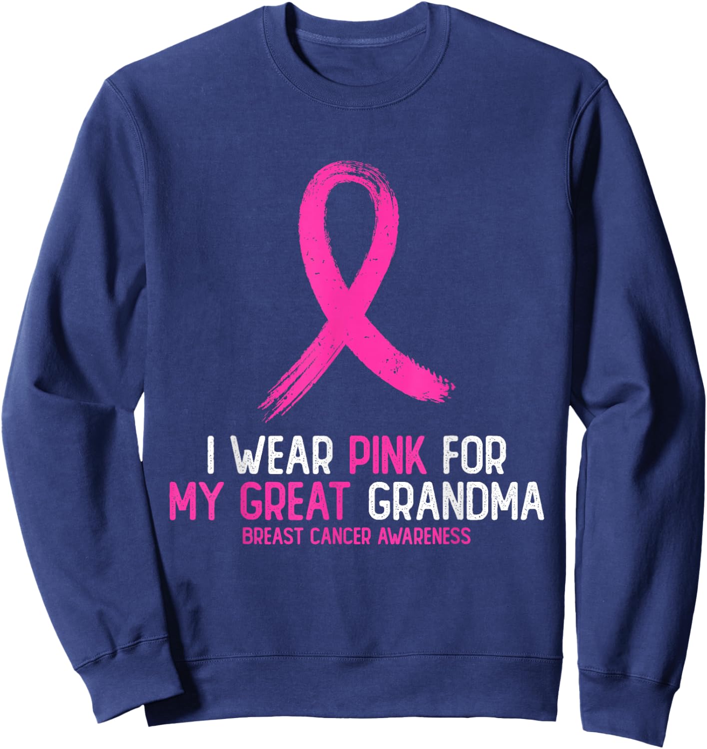 I Wear Pink For My Great Grandma Breast Cancer Awareness Sweatshirt - Sweatshirt | Navy