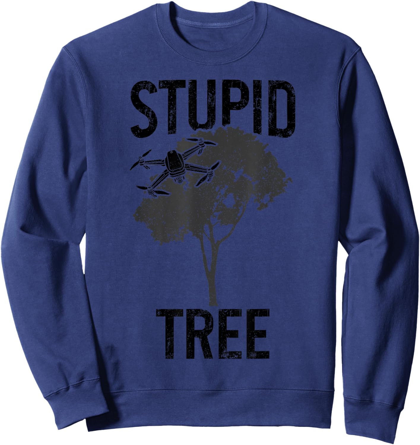 Drone Pilot Stupid Tree Quadcopter RC Funny Sweatshirt - Sweatshirt | Navy