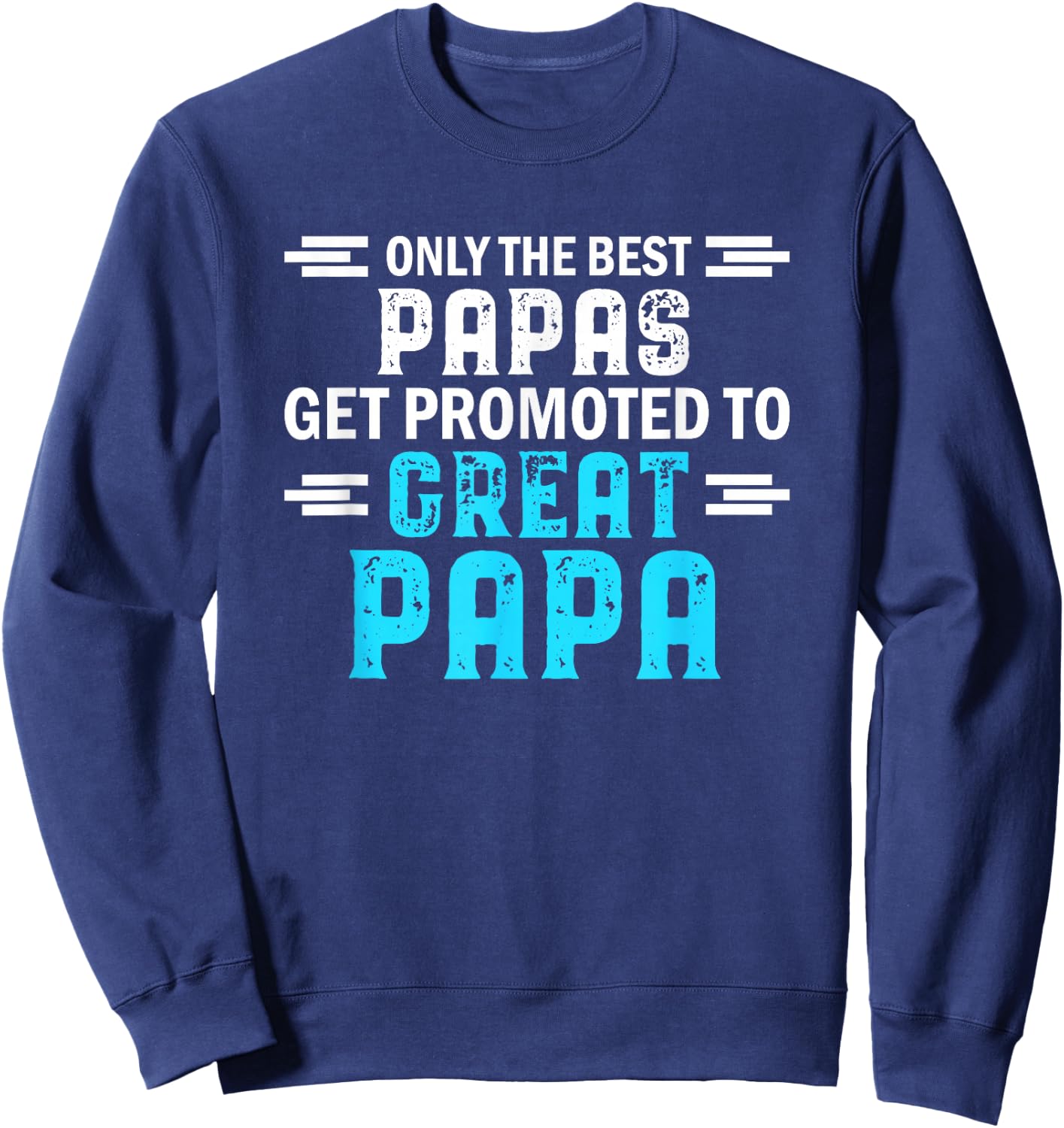 Only The Best Papas get Promoted to Great papa Sweatshirt - Sweatshirt | Navy