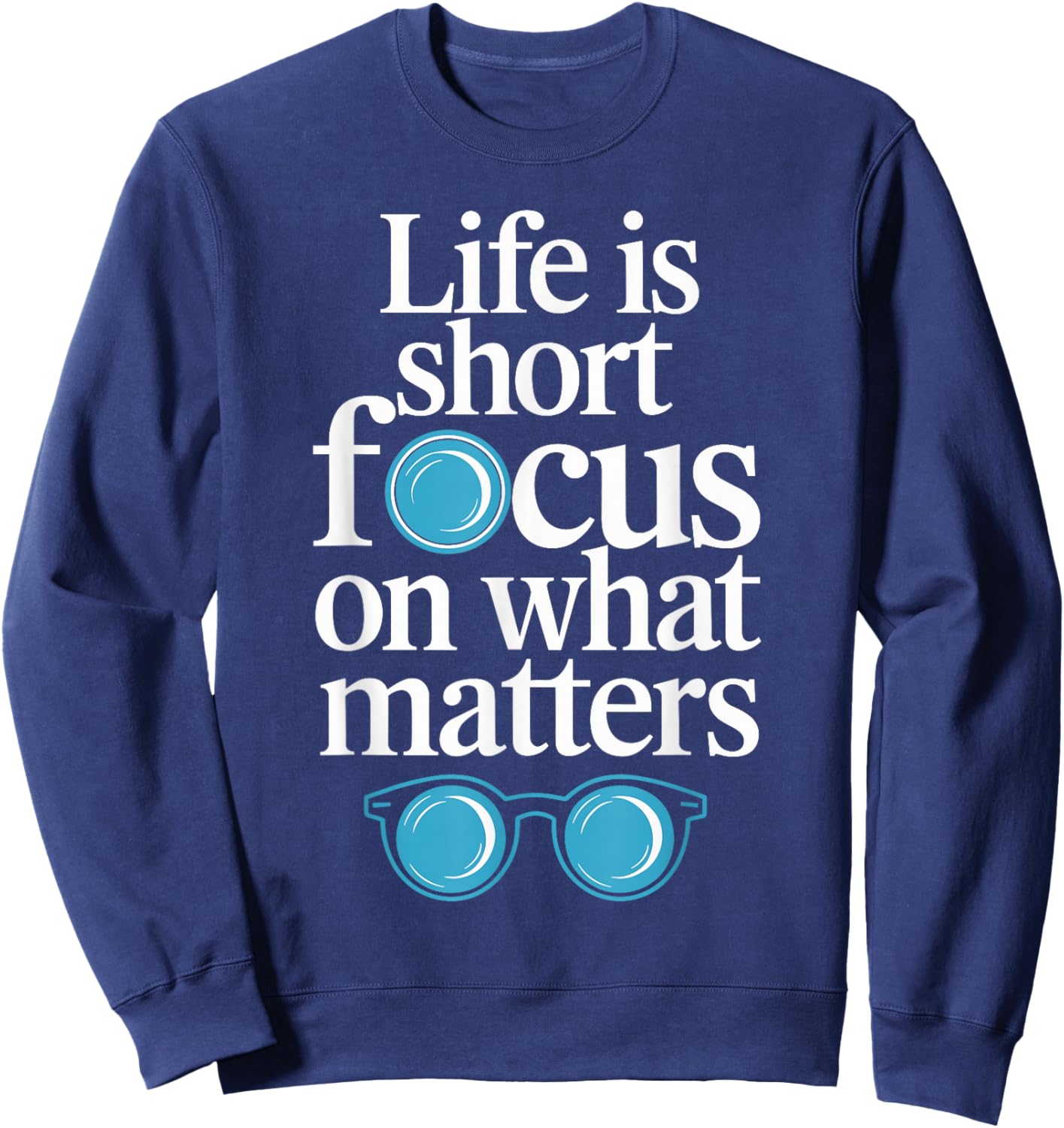 Life is short, focus on what matters Optometrist Sweatshirt - Sweatshirt | Navy