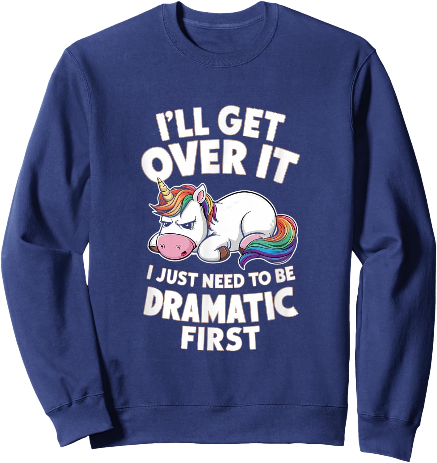 Funny Unicorn I Just Need To Be Dramatic Lazy Unicorn Sweatshirt - Sweatshirt | Navy