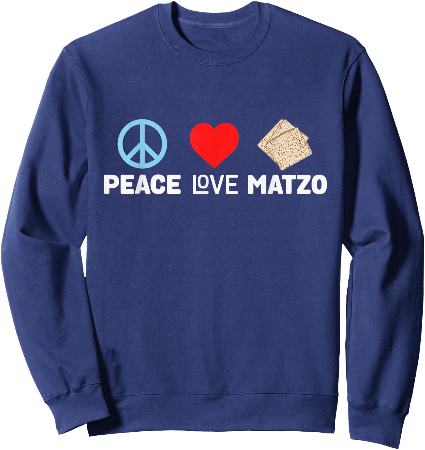 Peace Love Matzo Funny Passover Seder Jewish Food Cool Humor Sweatshirt - Sweatshirt | Navy