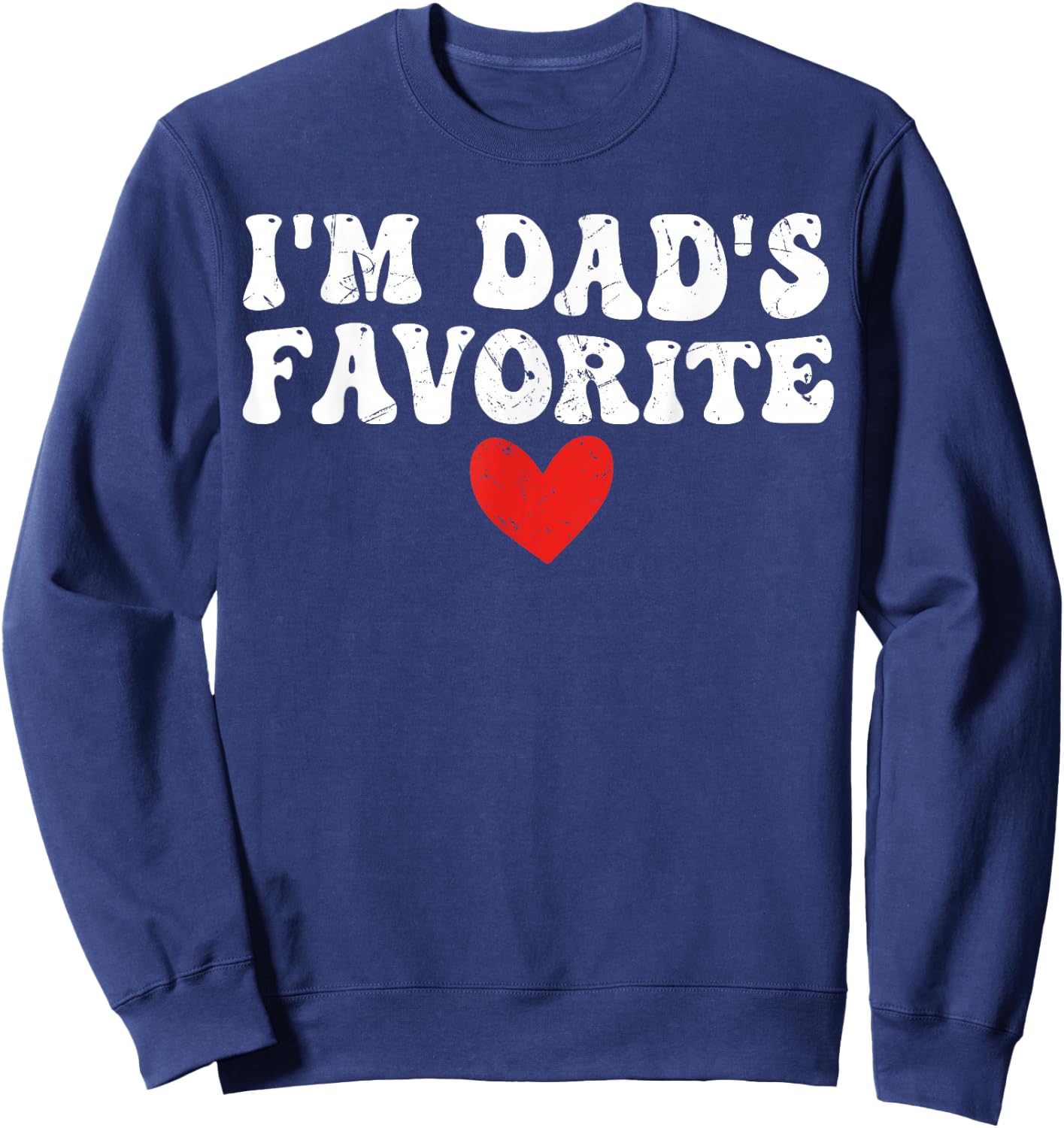 I'm Dad's Favorite Funny Sarcastic Father's Day Sweatshirt - Sweatshirt | Navy