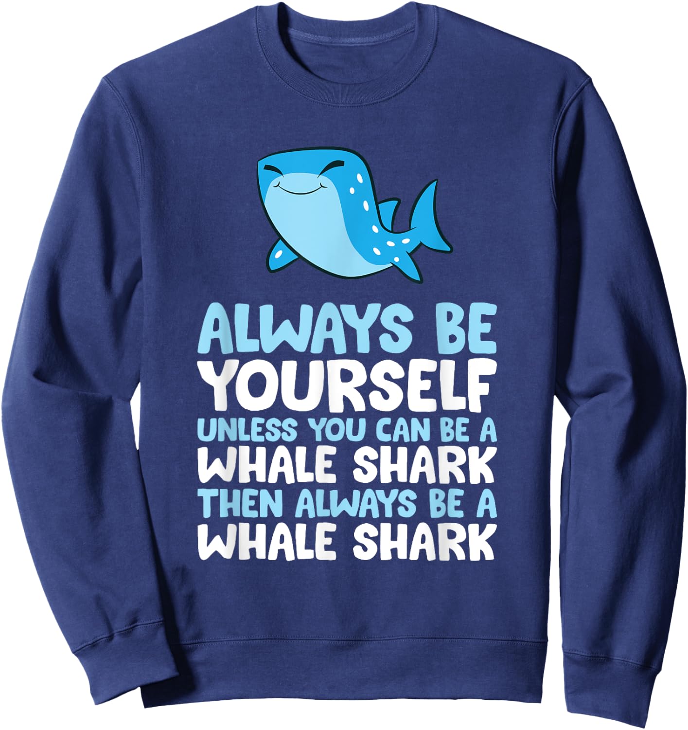 Always Be Yourself Unless You Can Be A Whale Shark Sweatshirt - Sweatshirt | Navy