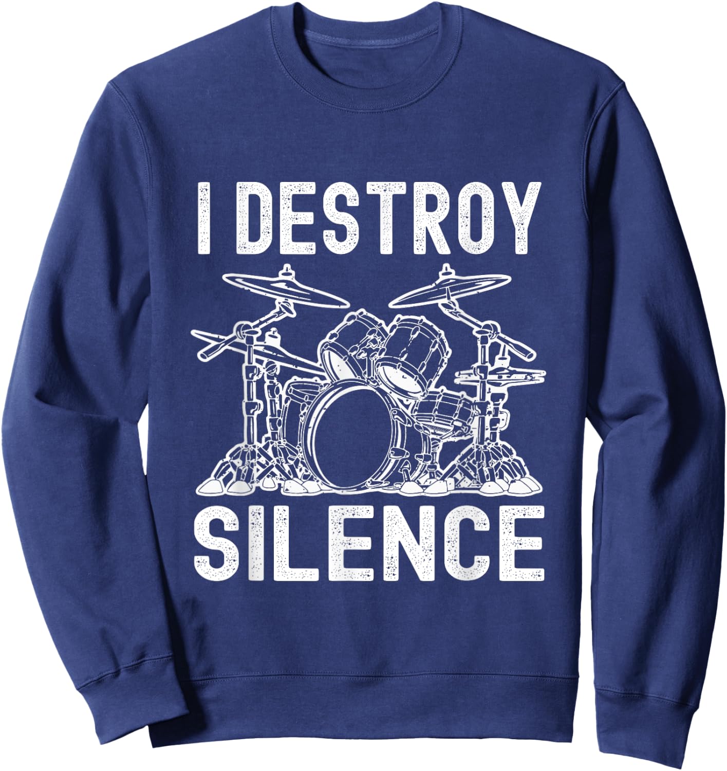 I Destroy Silence Drumming Funny Drummer Drums Sweatshirt - Sweatshirt | Navy