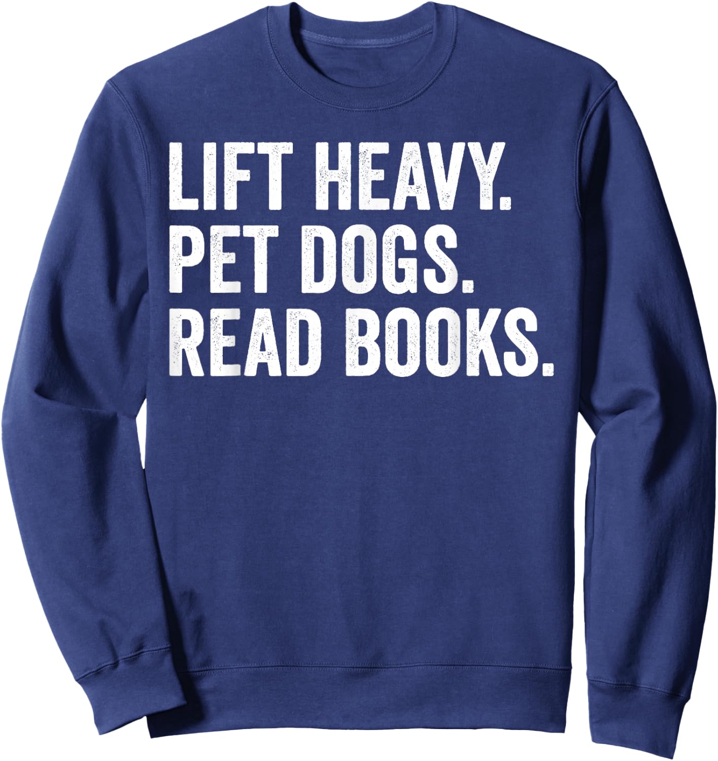 Lift Heavy Pet Dogs Read Books Gym Workout Weight Lifter Sweatshirt - Sweatshirt | Navy