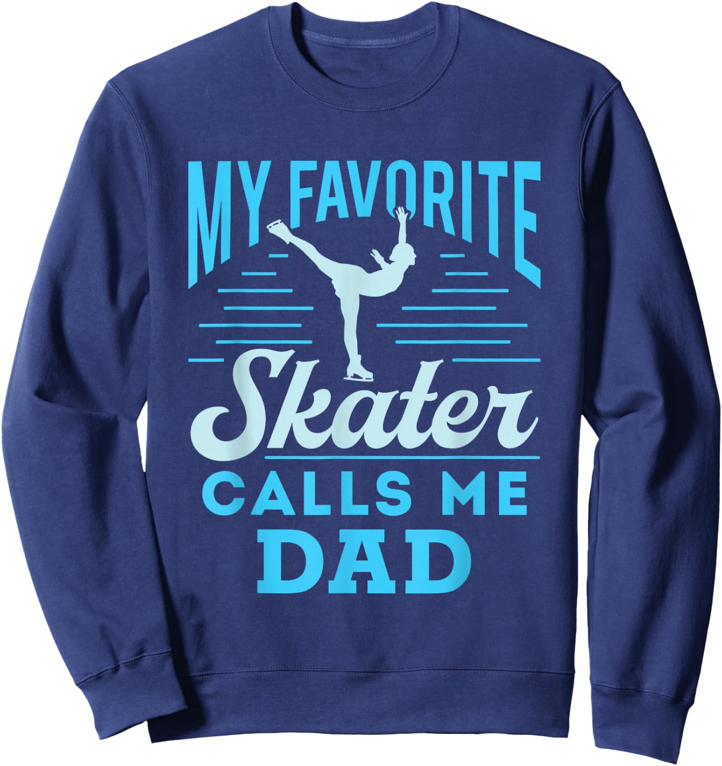 Figure Skating Dad Ice Skate Cool My Favorite Figure Skater Sweatshirt - Sweatshirt | Navy