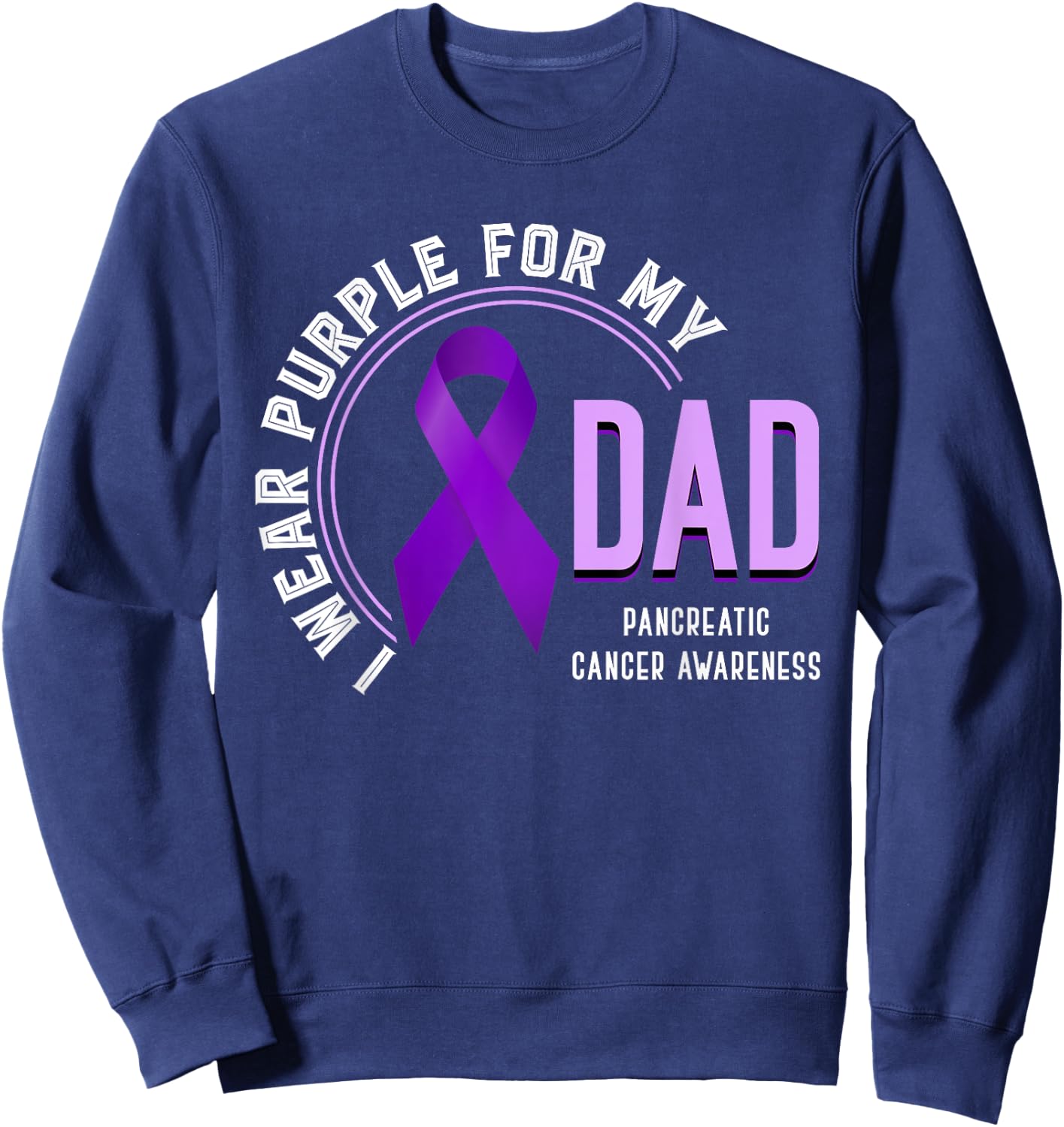 I Wear Purple For My Dad Pancreatic Cancer Awareness Sweatshirt - Sweatshirt | Navy